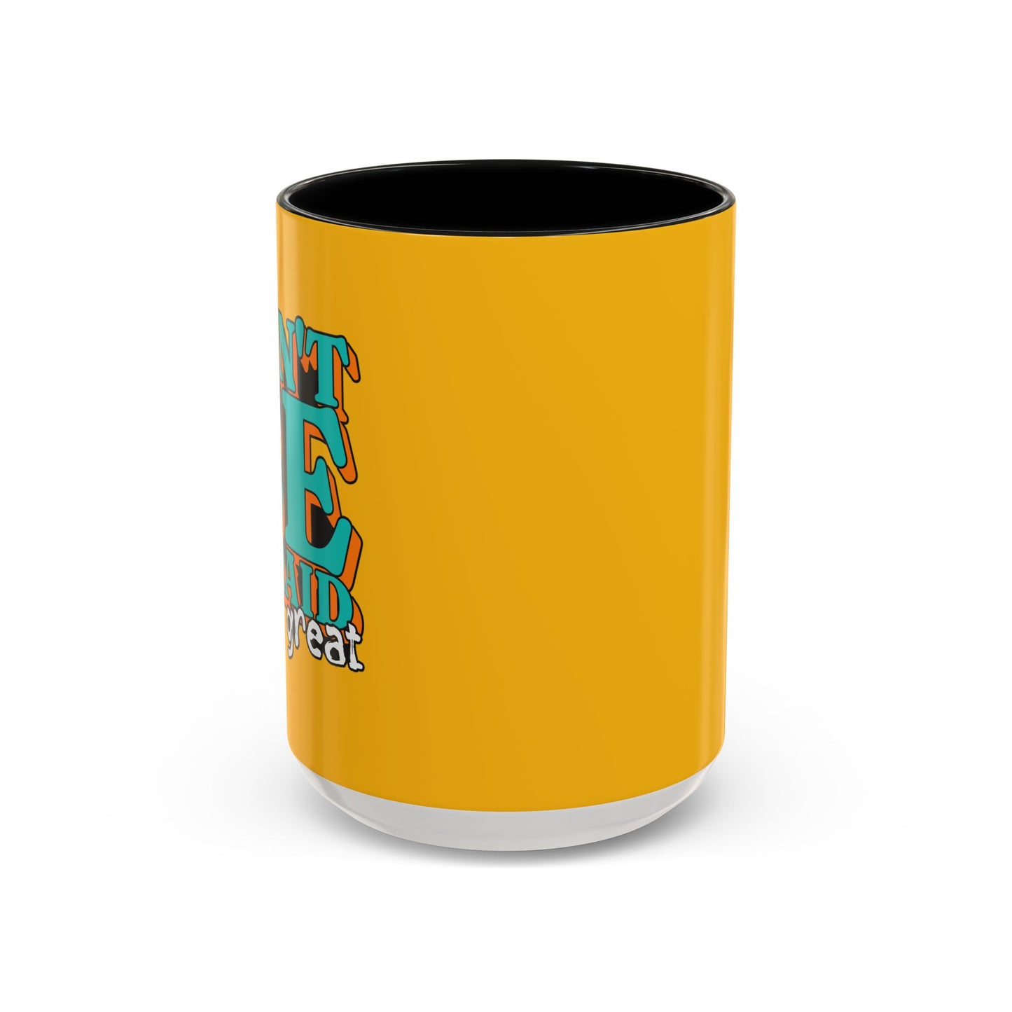 Don't Be Afraid To Be Great Accent Coffee Mug (11, 15oz)