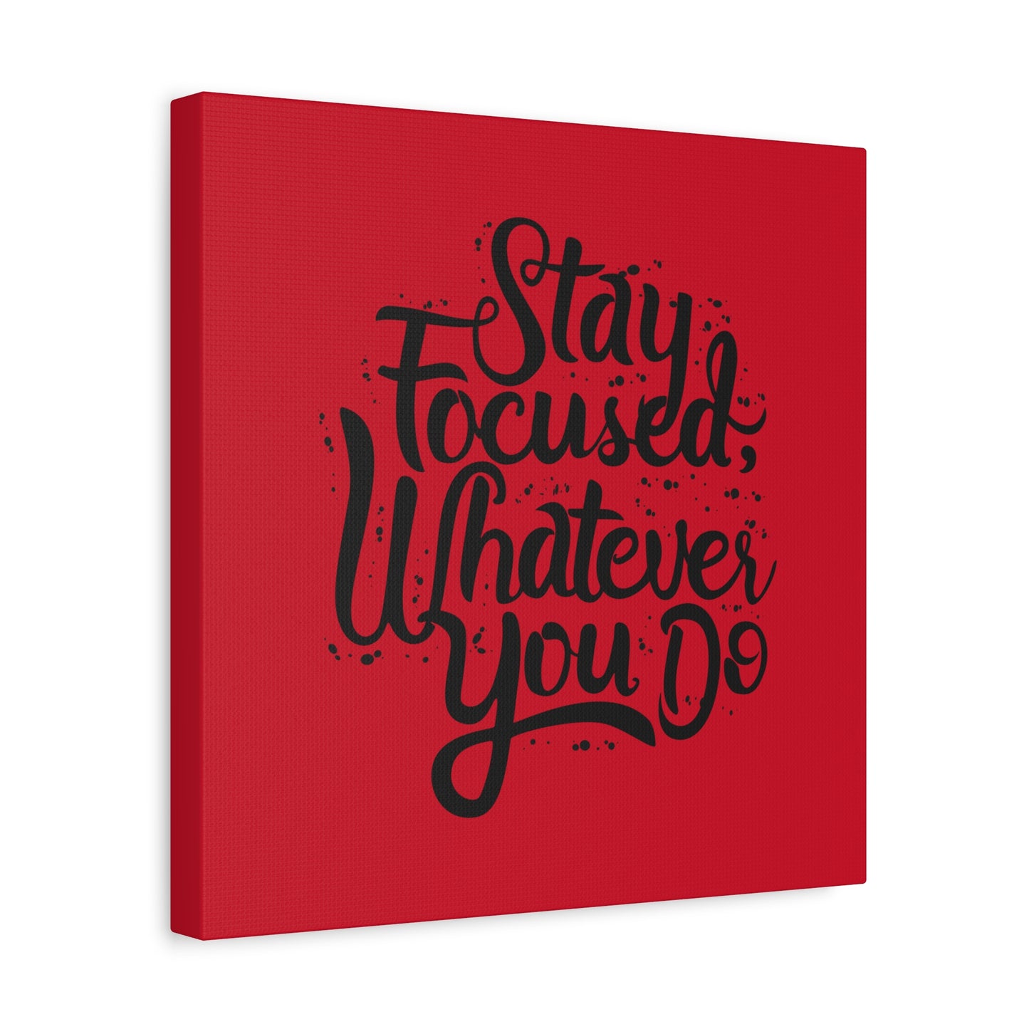 Stay Focuse Whatever You Do Matte Canvas, Stretched, 1.25"