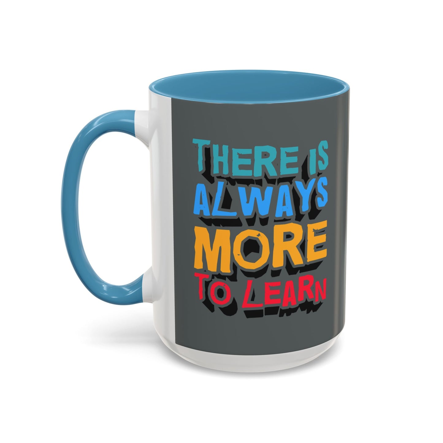 There Is Always More To Learn Accent Coffee Mug (11, 15oz)