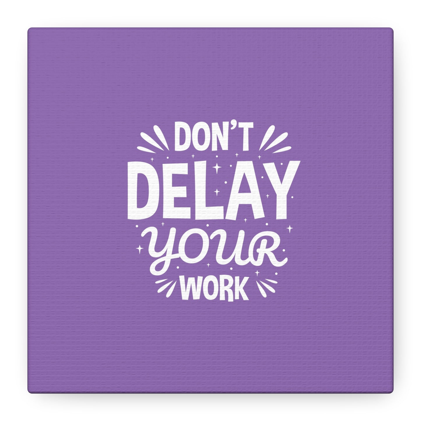 Don' T Delay Your Work Matte Canvas, Stretched, 1.25"