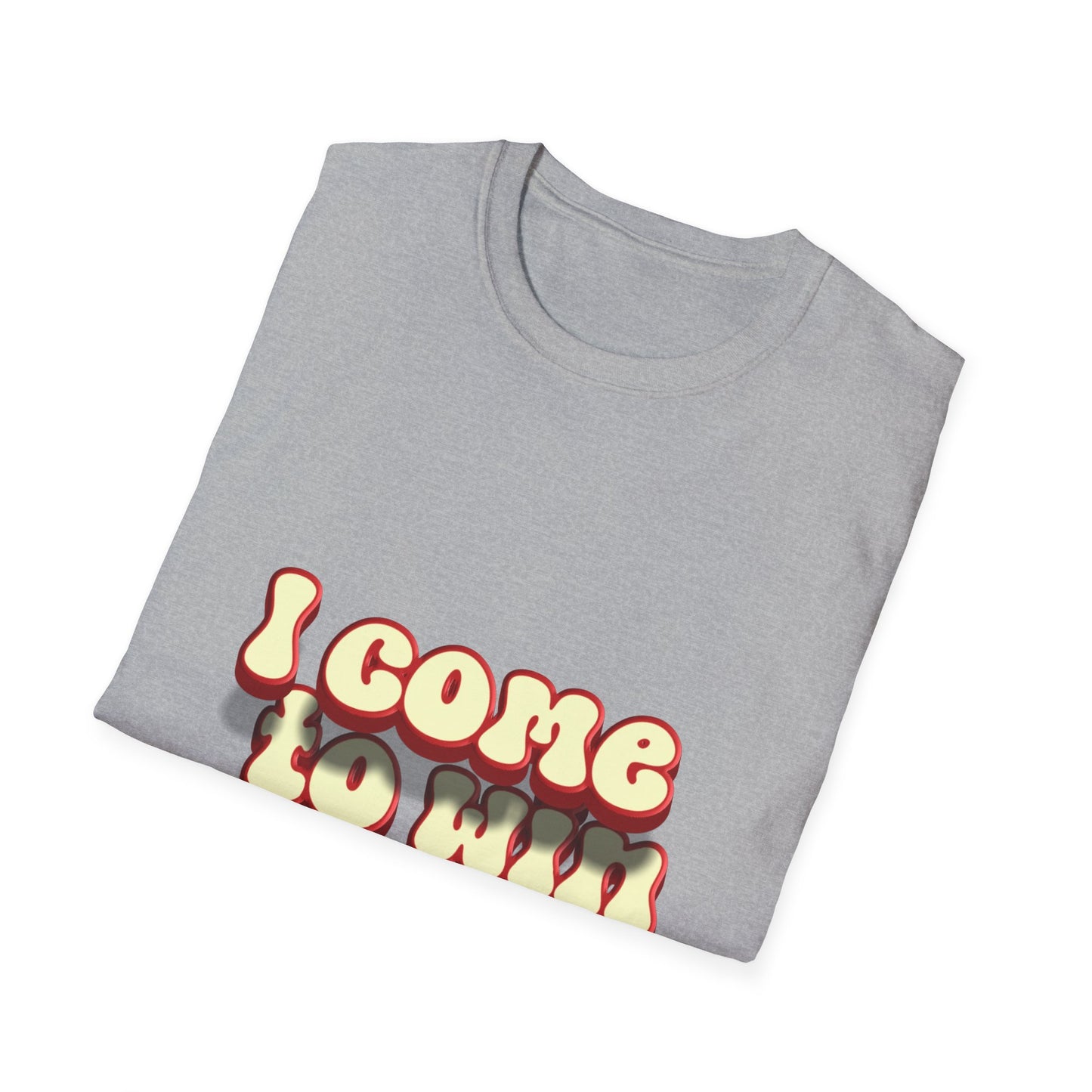 I come to win Unisex Softstyle T-Shirt