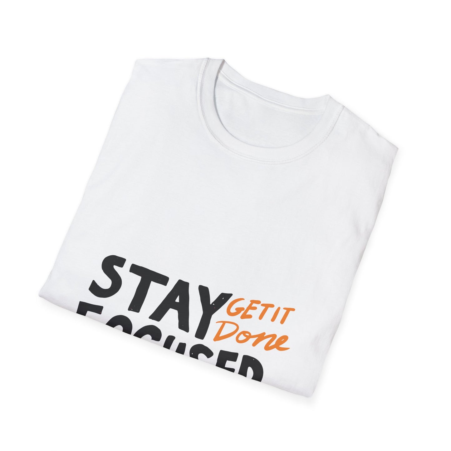 stay focused get it done Unisex Softstyle T-Shirt
