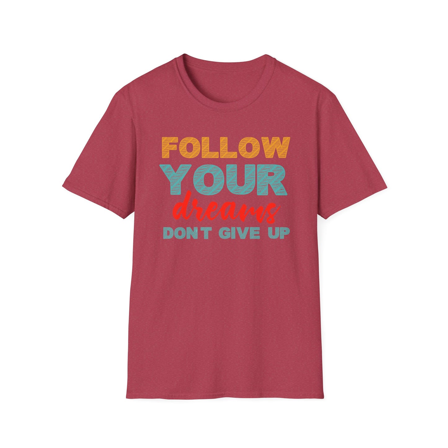 Follow Your Dreams Don't Give Up Unisex Softstyle T-Shirt