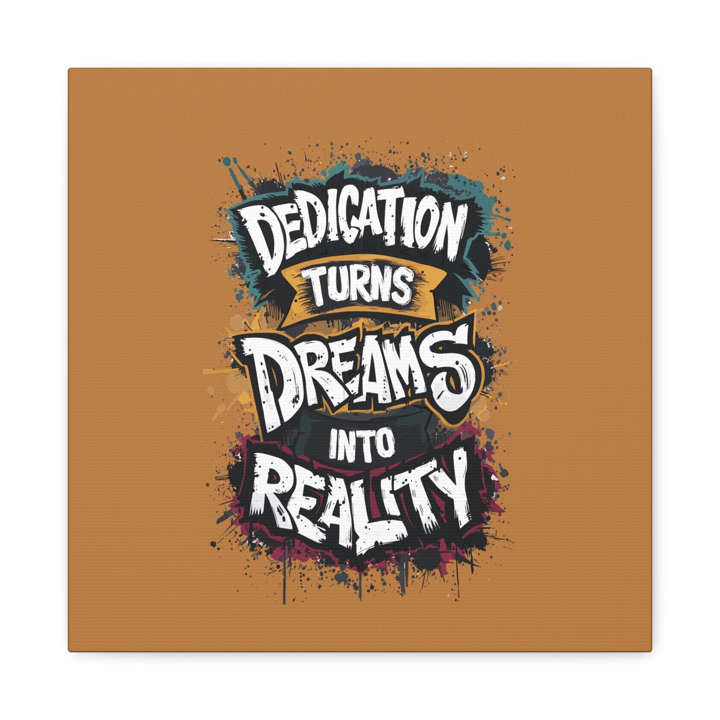 Dedication Turns Dreams Into Reality Matte Canvas, Stretched, 1.25"