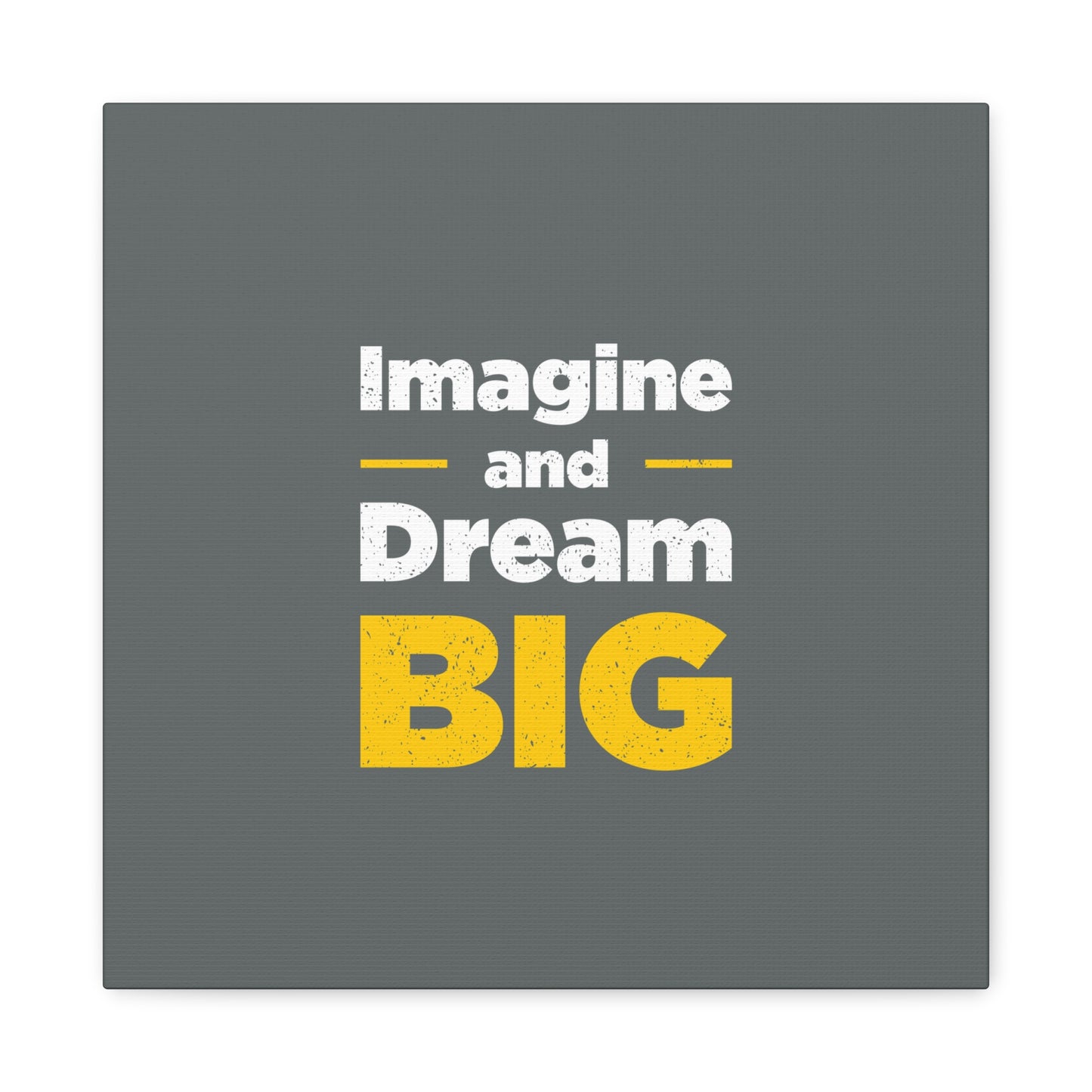 Imagine And Dream Big Matte Canvas, Stretched, 1.25"