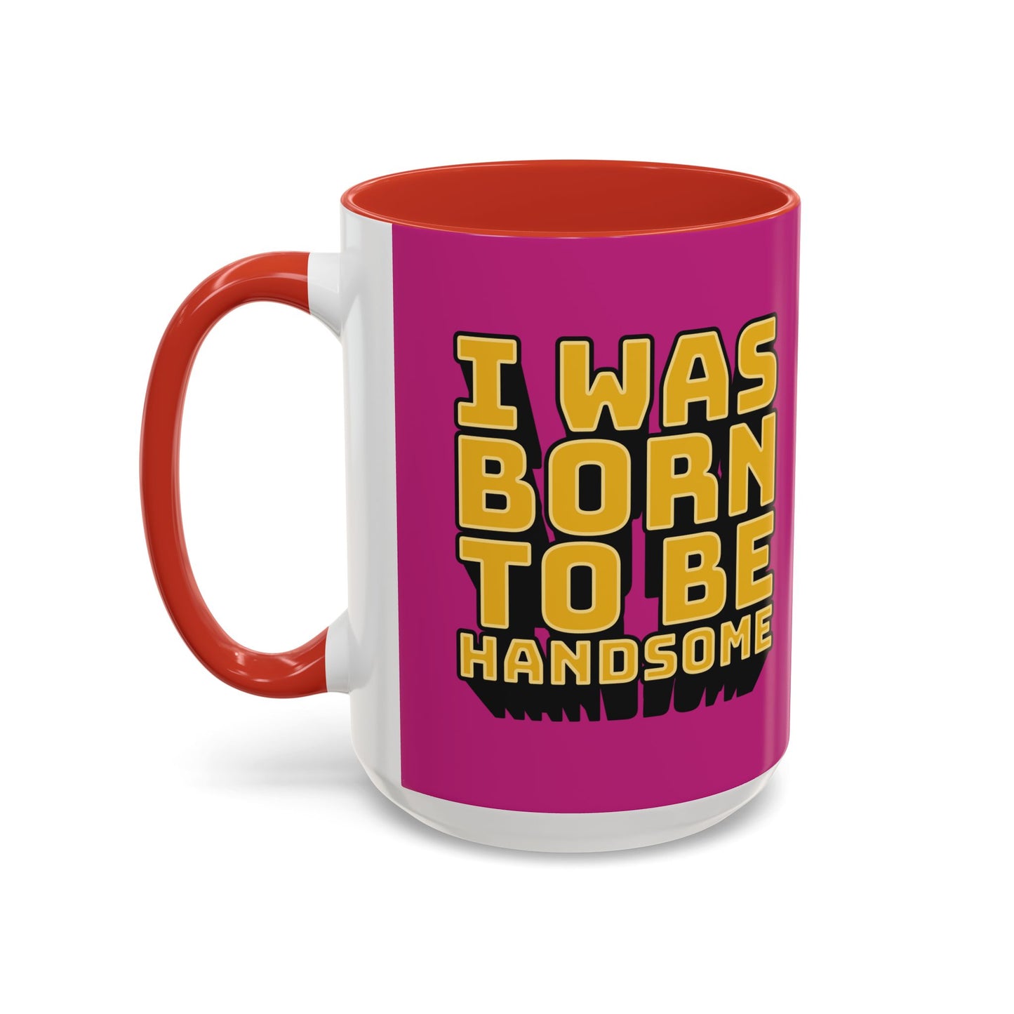 I Was Born To Be Handsome Accent Coffee Mug (11, 15oz)