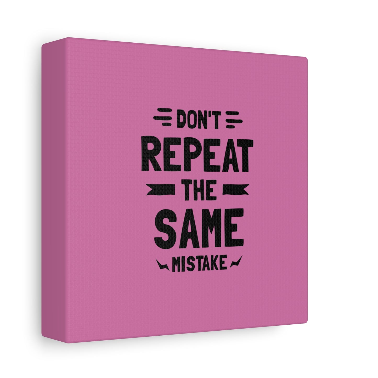 Don't Repeat The Same Mistake Matte Canvas, Stretched, 1.25"