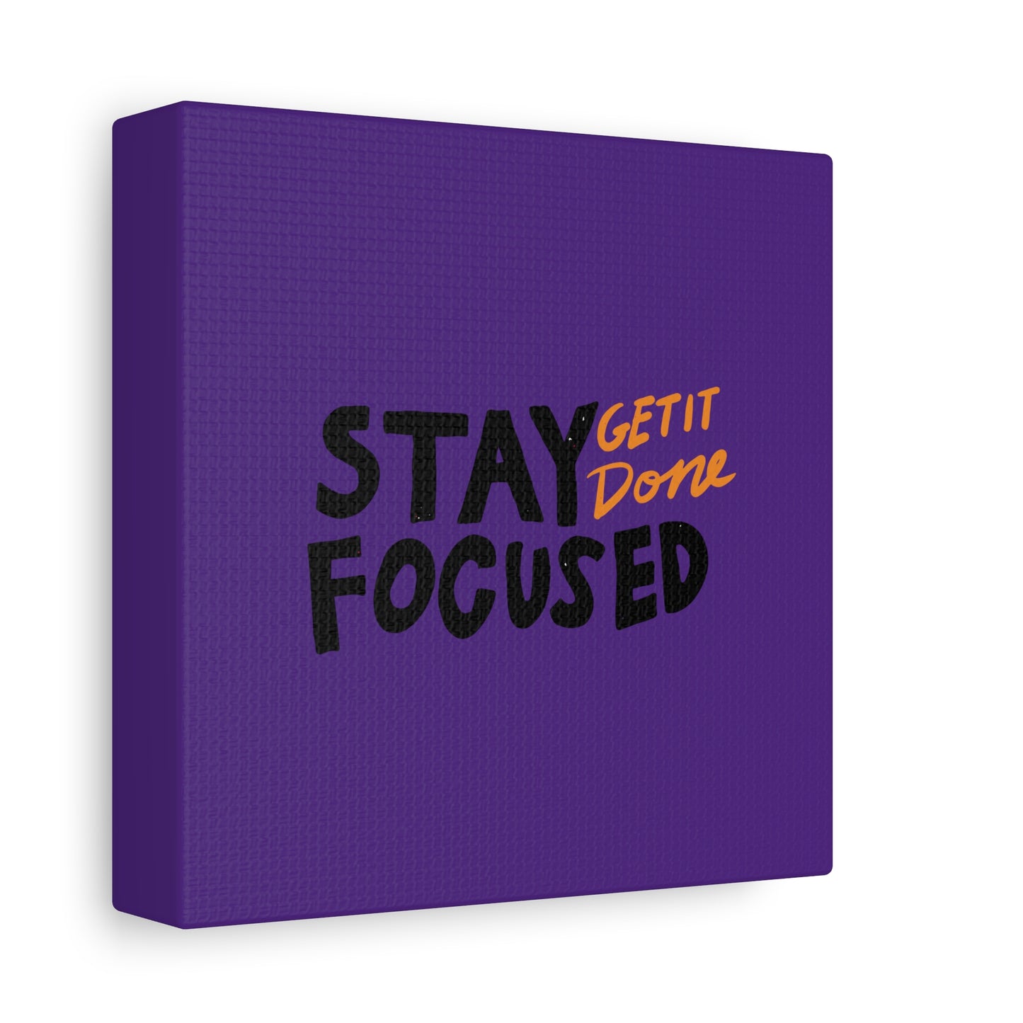 Stay Focused Get It Done Matte Canvas, Stretched, 1.25"