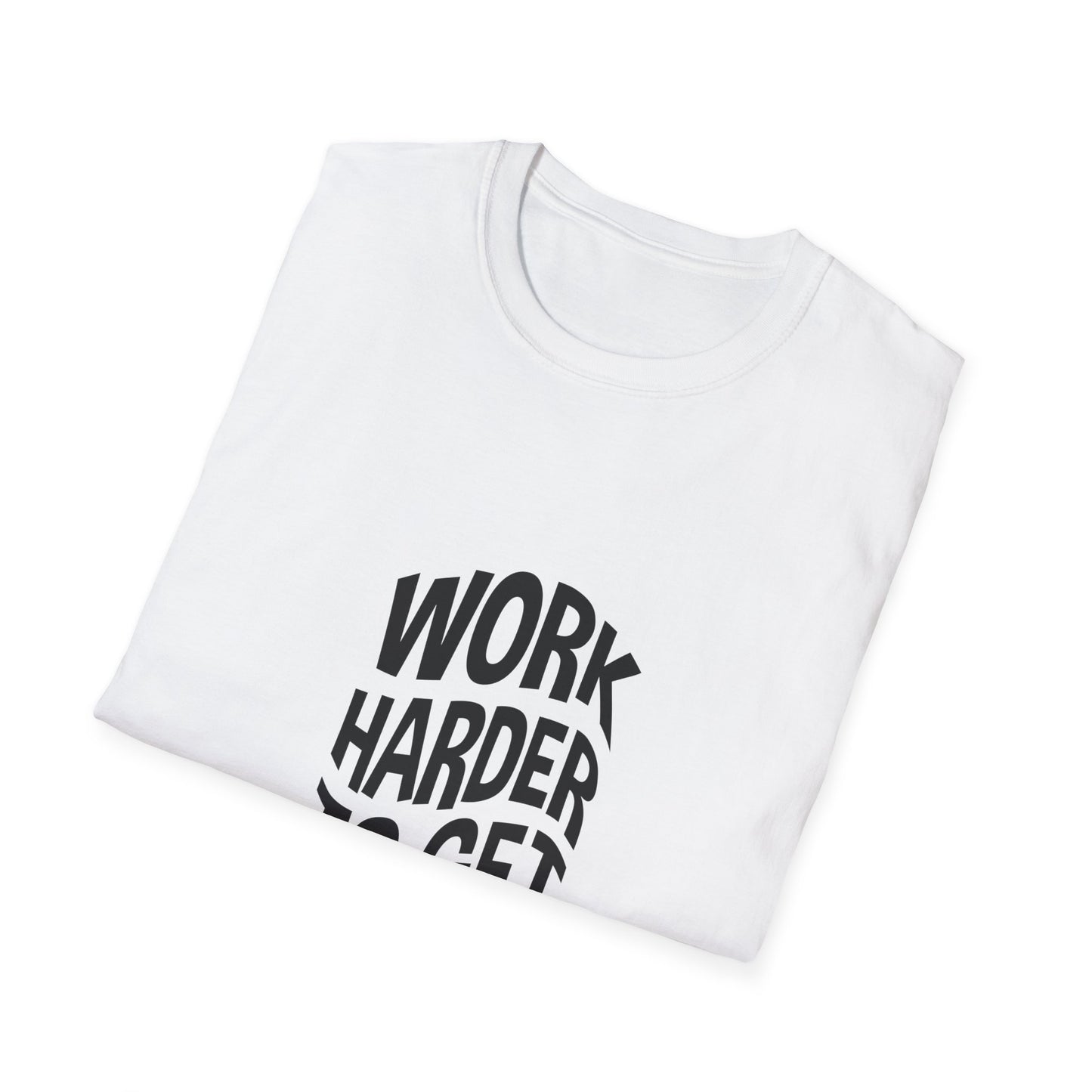 Work Harder To Get Better Unisex Softstyle T-Shirt