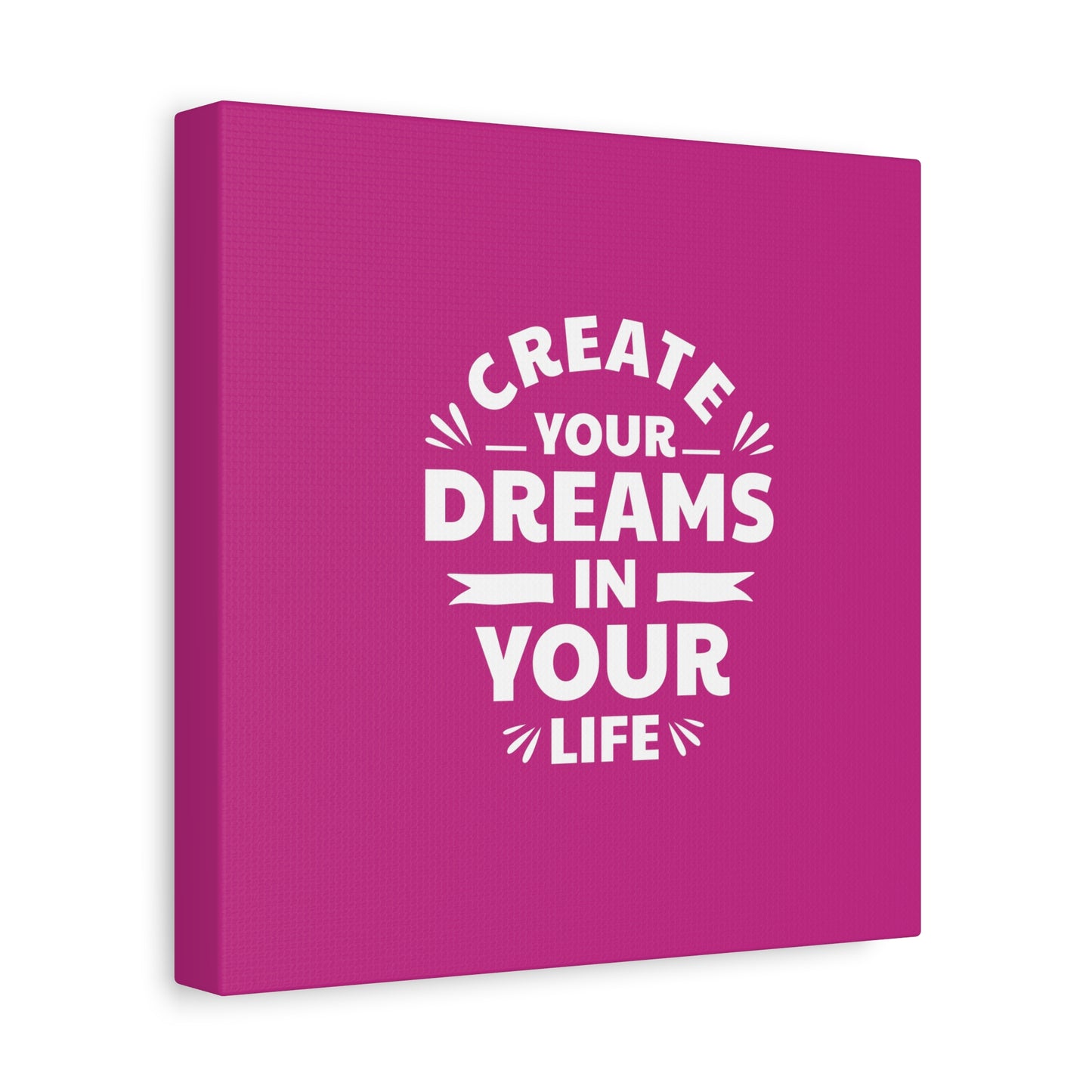 Create Your Dreams In Your Life Matte Canvas, Stretched, 1.25"
