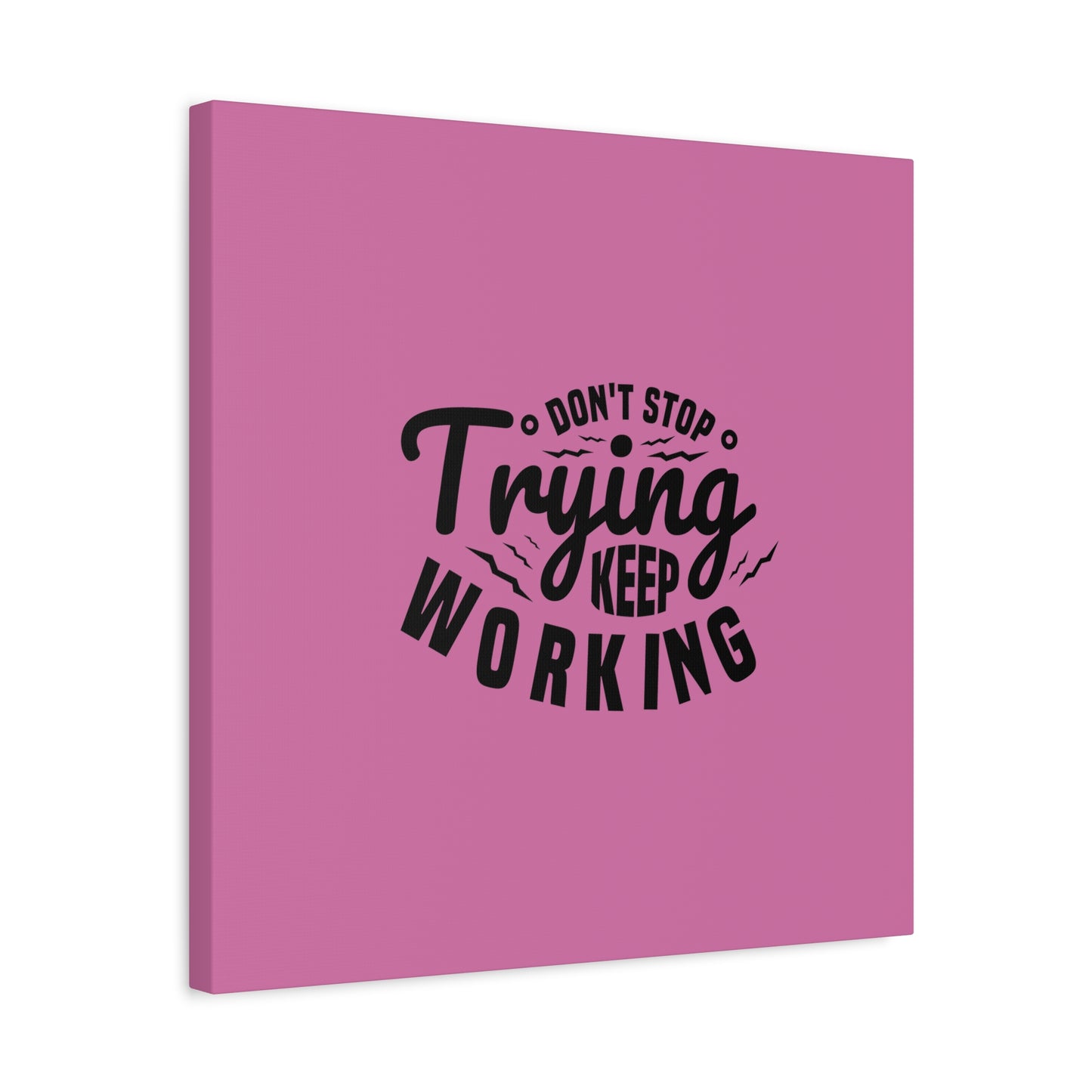 Don't Trying Keep Working Matte Canvas, Stretched, 1.25"