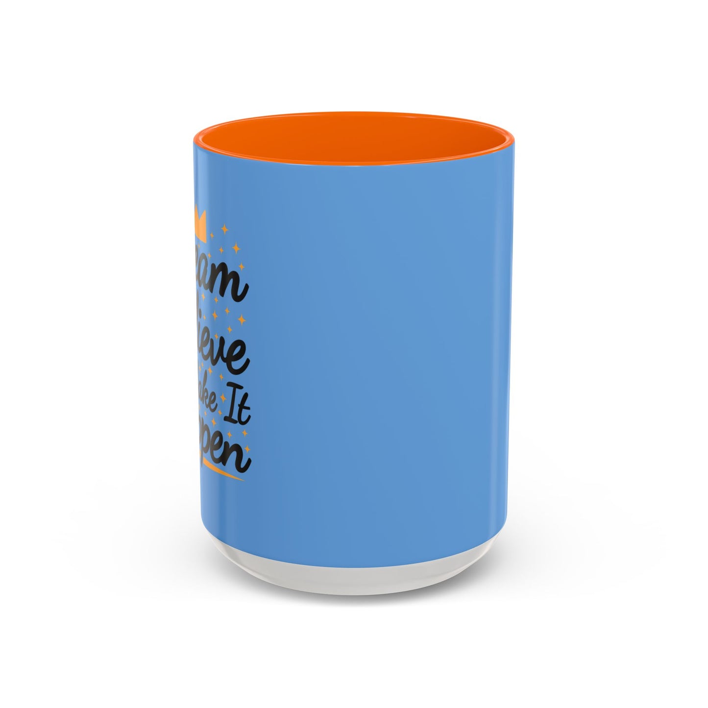 Dream Believe And Make It Happen Accent Coffee Mug (11, 15oz)