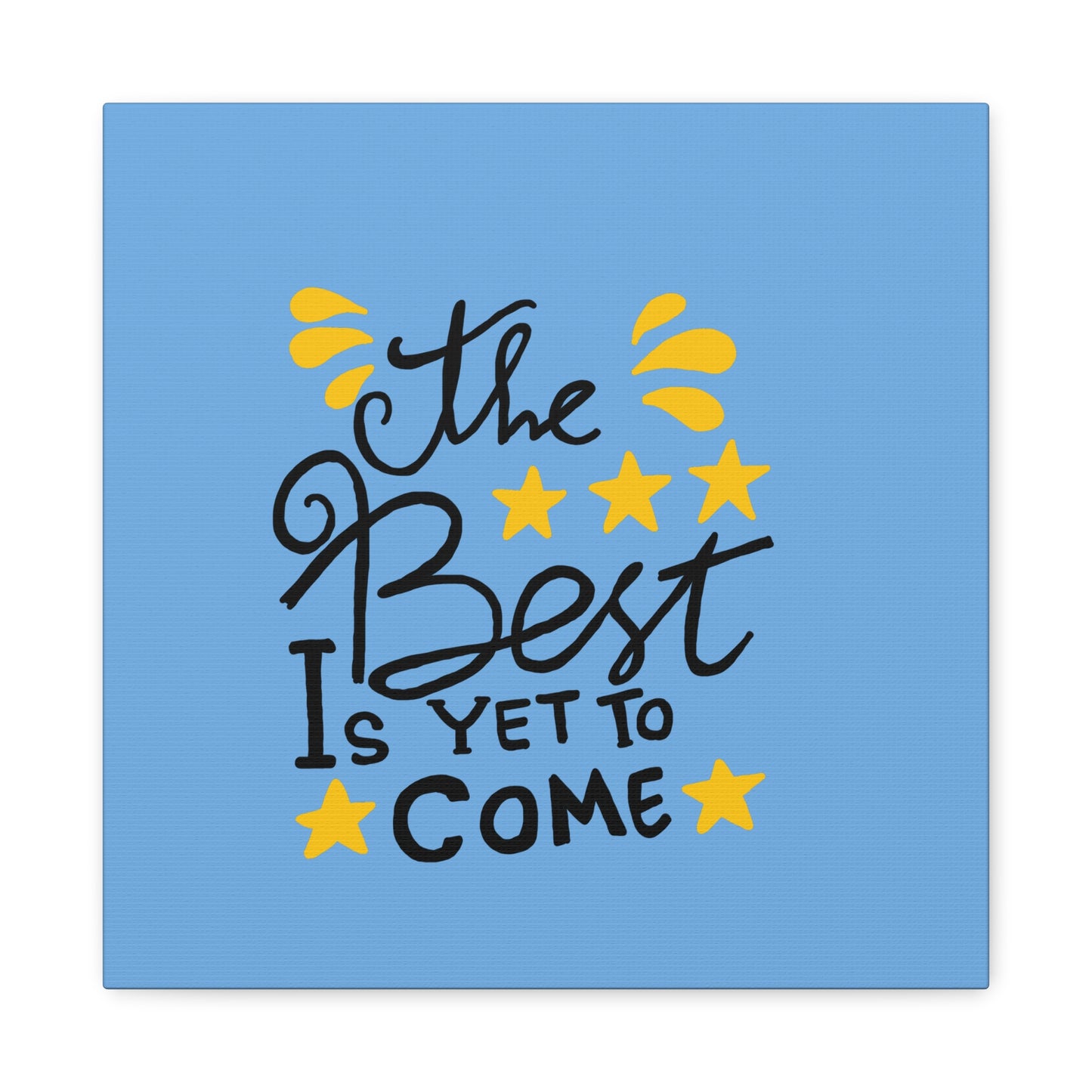 The Best Is Yet To Come Matte Canvas, Stretched, 1.25"