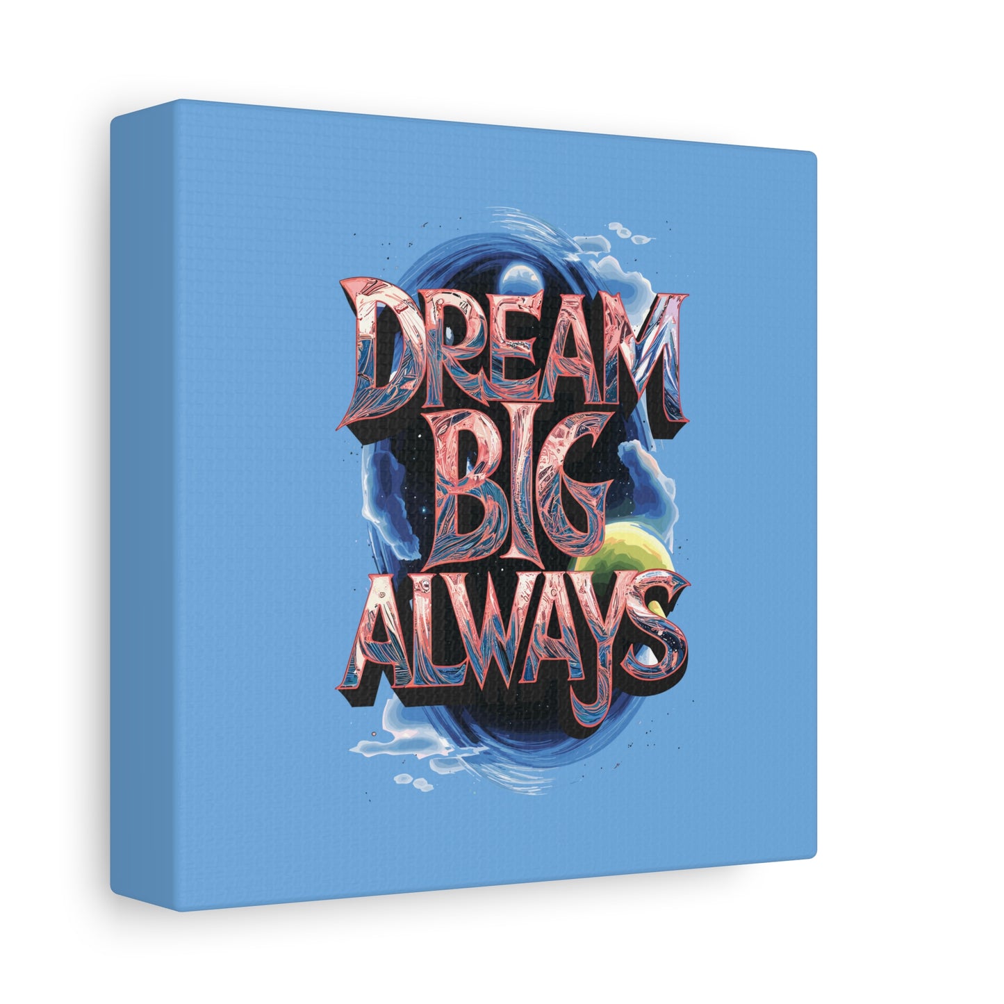 Dream Big Always Matte Canvas, Stretched, 1.25"