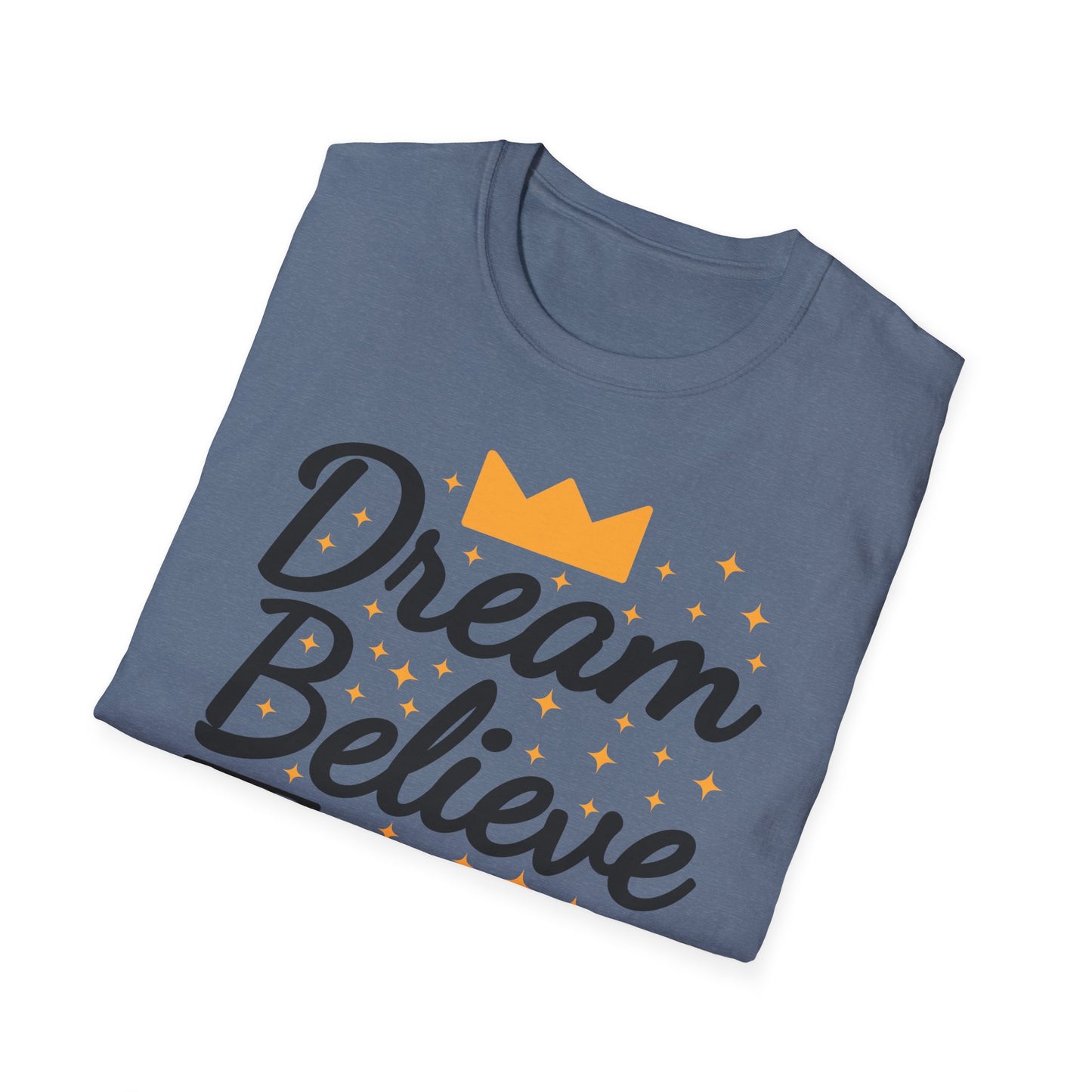 Dream Believe And Make It  Happen Unisex Softstyle T-Shirt