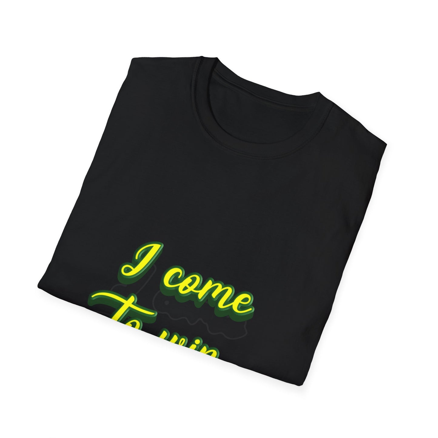 I come to win Unisex Softstyle T-Shirt