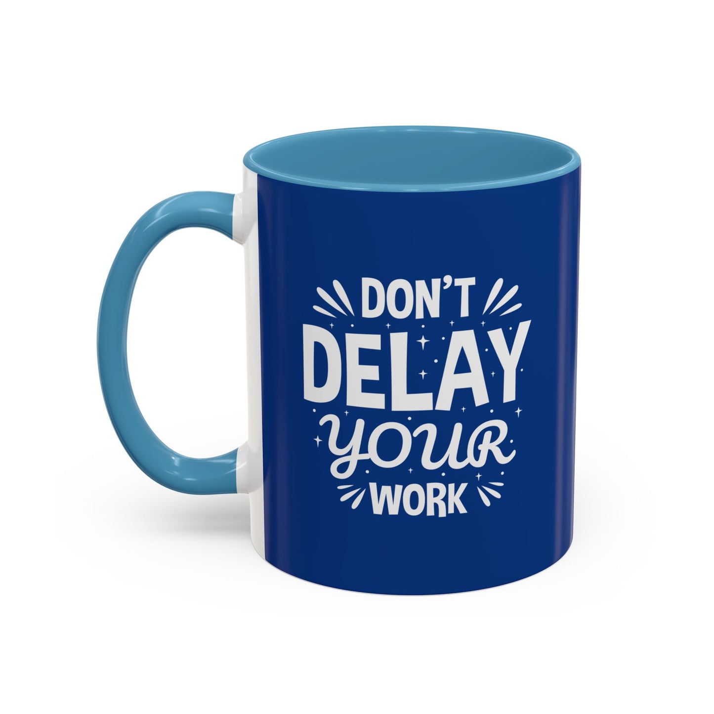 Don' T Delay Your Work Accent Coffee Mug (11, 15oz)