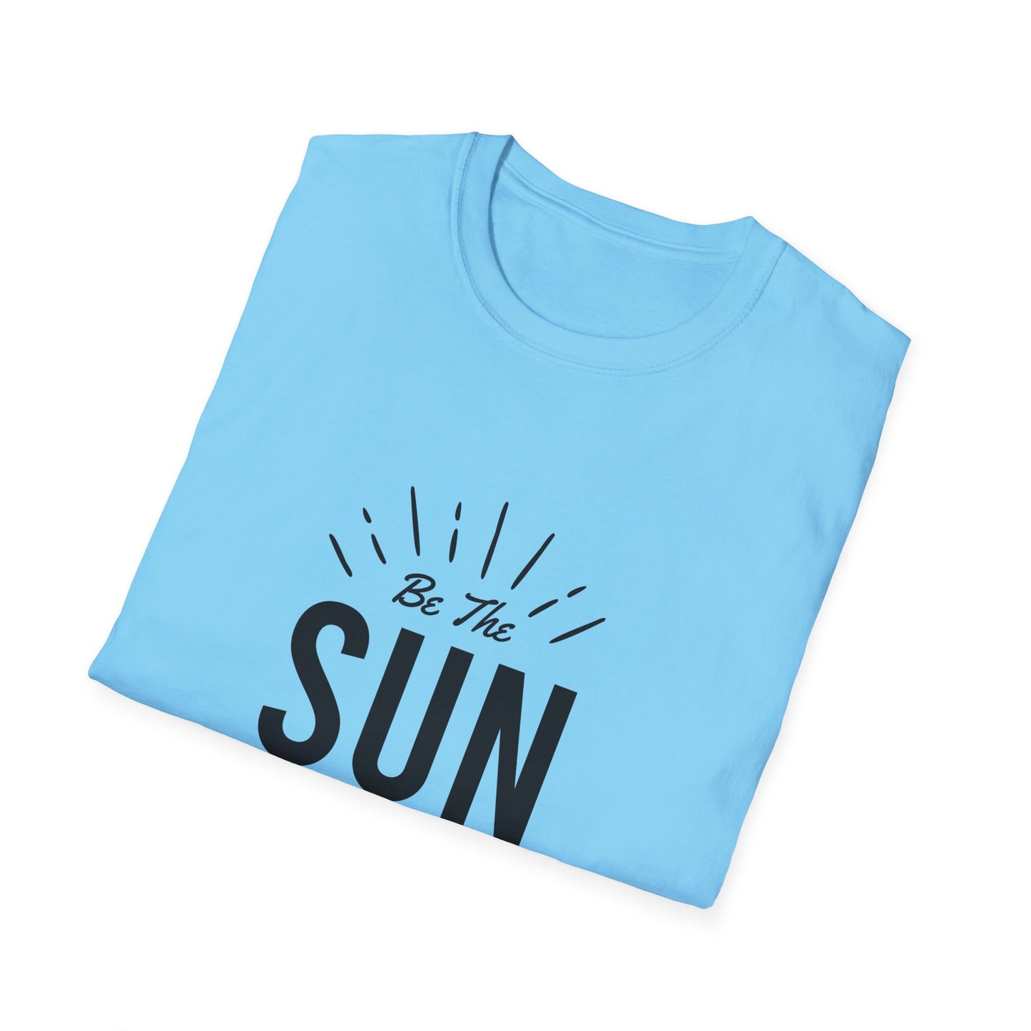 Be The Sun In Your Life Unisex Softstyle T-Shirt