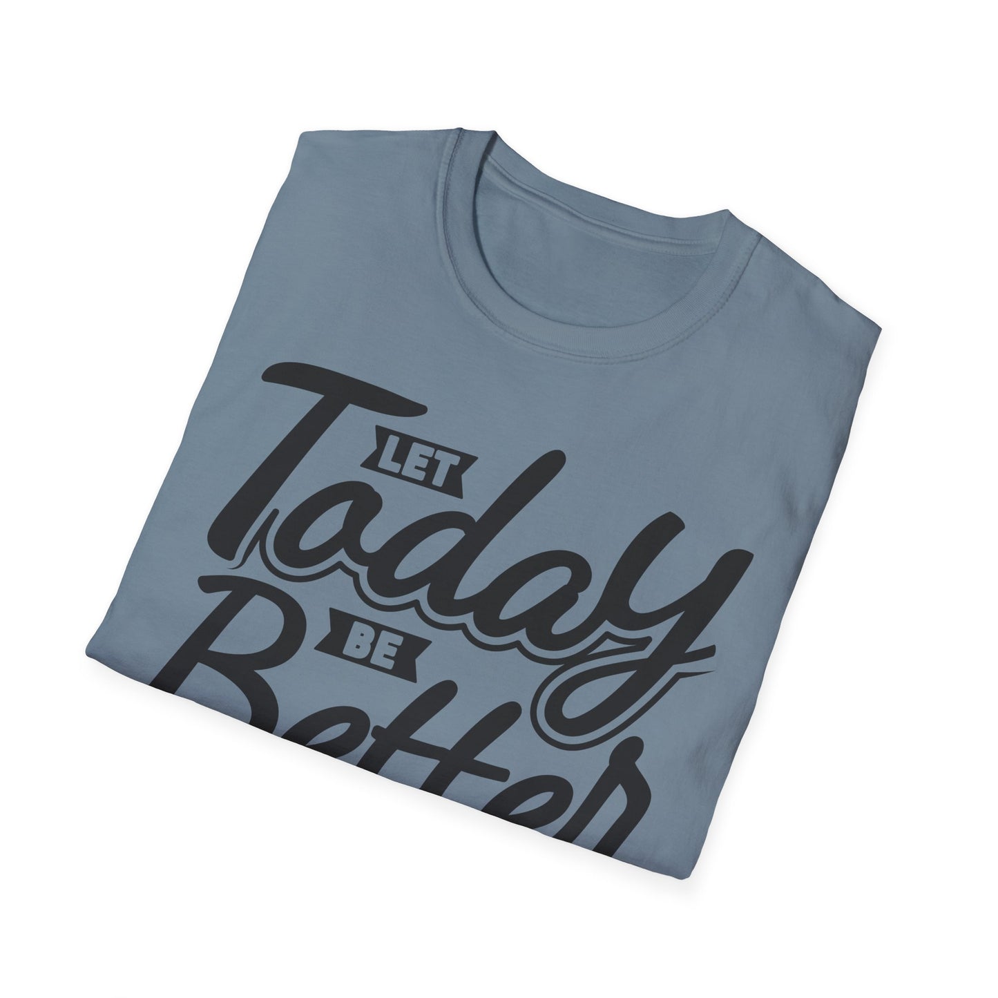 Let Today Be Better Than Yesterday Unisex Softstyle T-Shirt