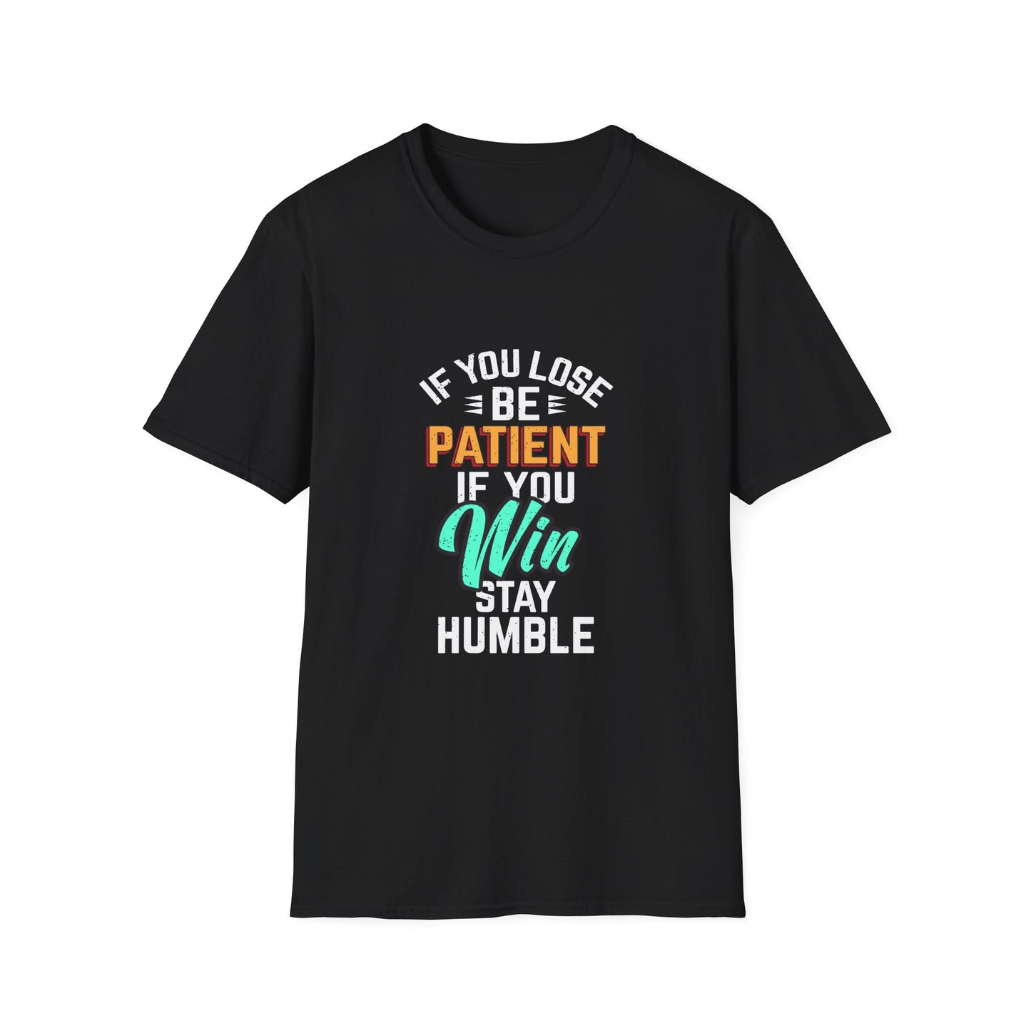 If You Loss Be Patient If You Win Stay Humble Unisex Softstyle T-Shirt
