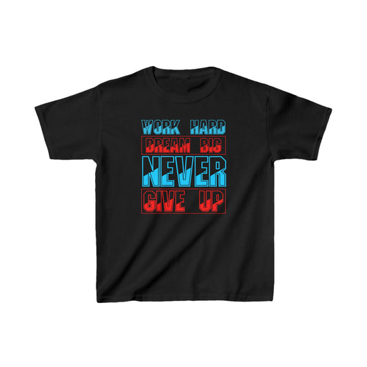 Work Hard Dream Big Never Give Up Kids Heavy Cotton™ Tee