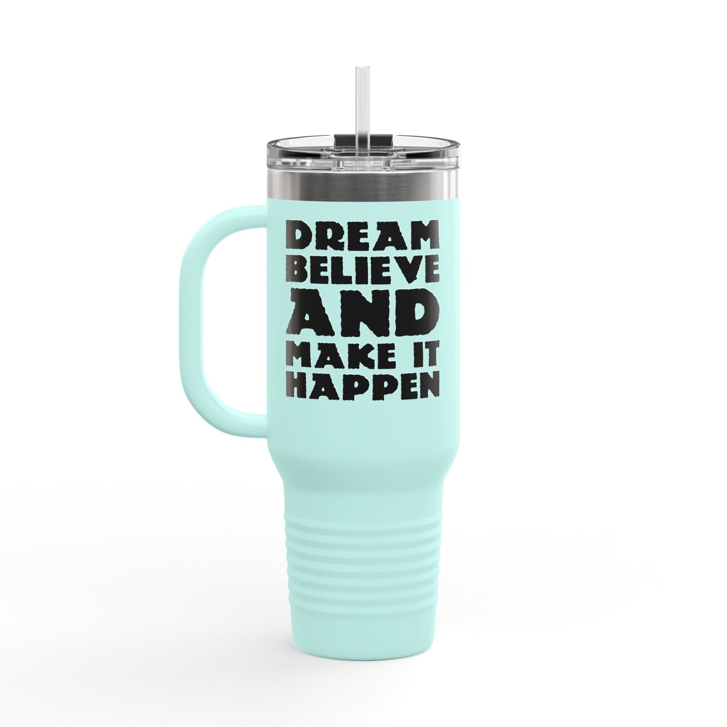 Dream Believe And Make It Happen Insulated Travel Mug, 40oz