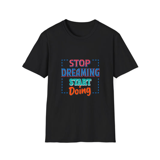 Stop Dreaming Start Doing Unisex Softstyle T-Shirt