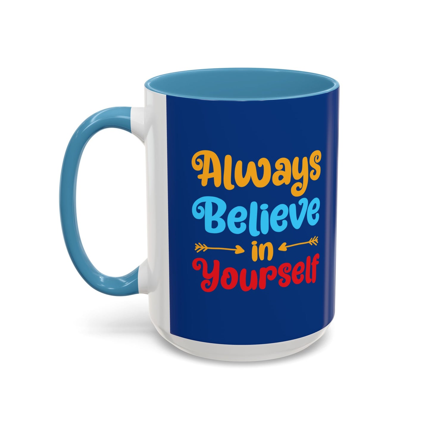 Always Believe In Yourself Accent Coffee Mug (11, 15oz)
