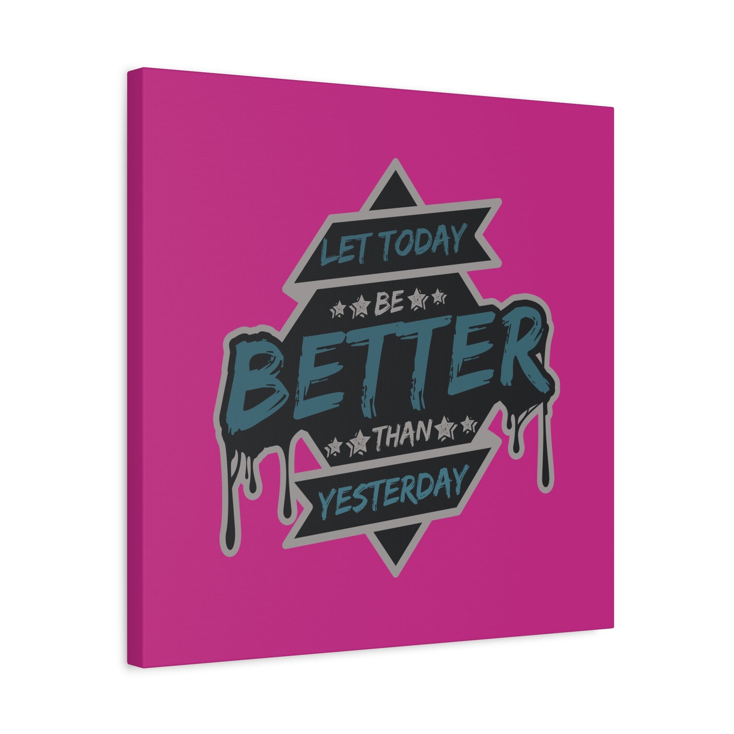 Let Today Be Better Than Yesterday Matte Canvas, Stretched, 1.25"