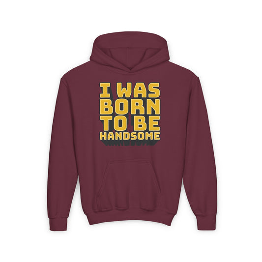 I Was Born To Be Handsome Youth Heavy Blend Hooded Sweatshirt