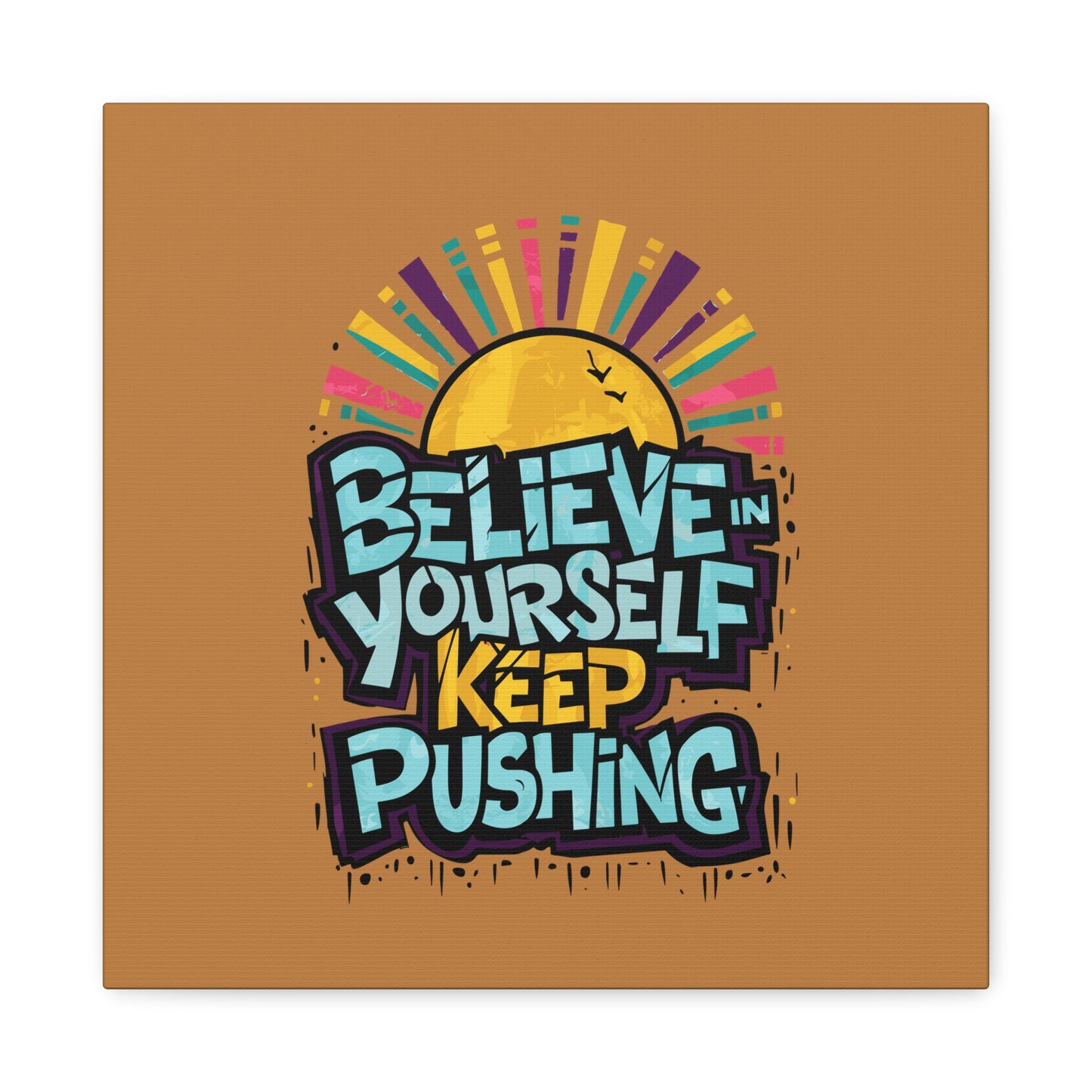 Believe In Yourself Keep Pushing Matte Canvas, Stretched, 1.25"