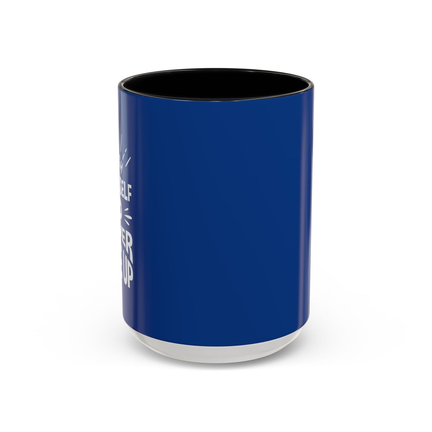 Push Yourself And Never Give Up Accent Coffee Mug (11, 15oz)