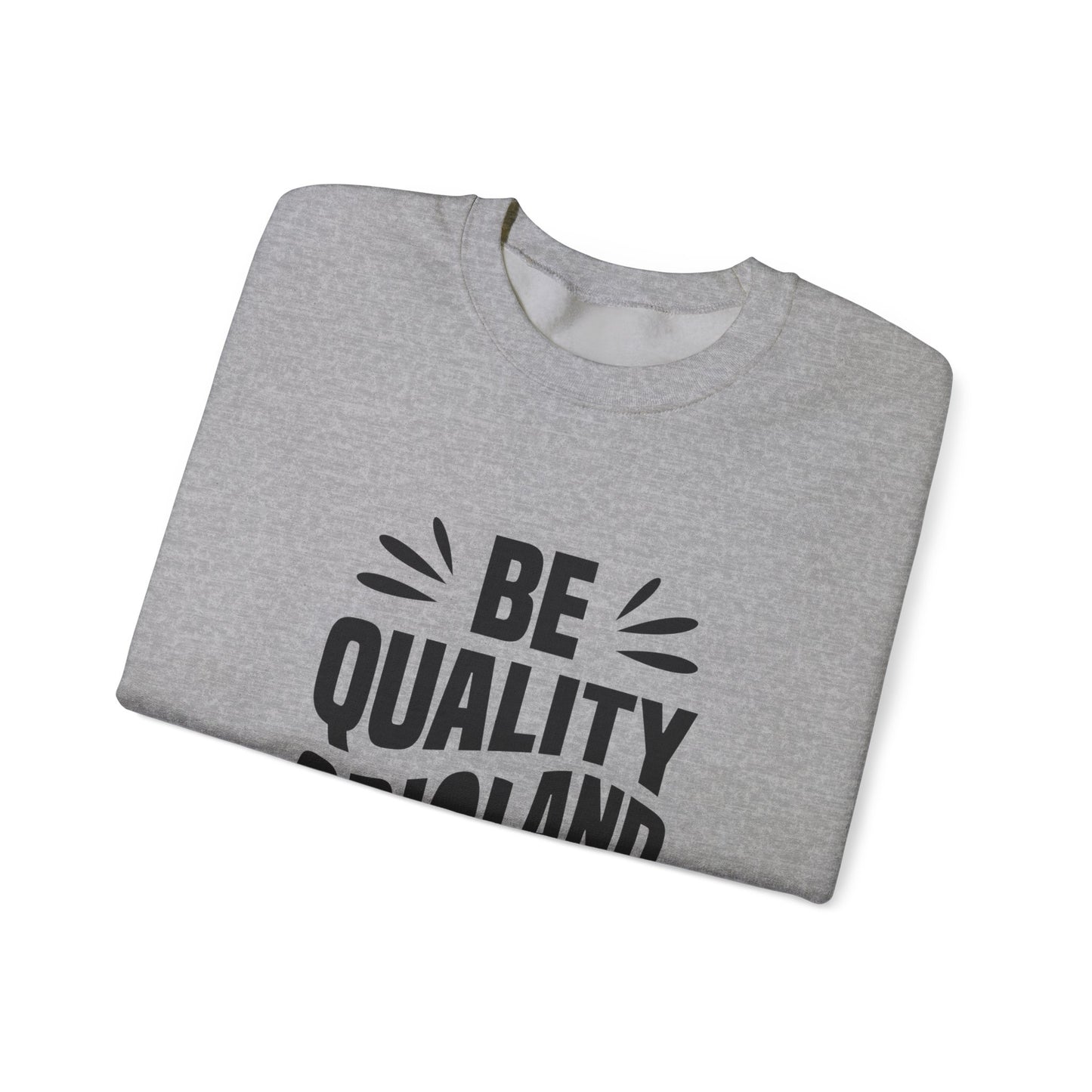 Be Quality And Original Unisex Heavy Blend™ Crewneck Sweatshirt