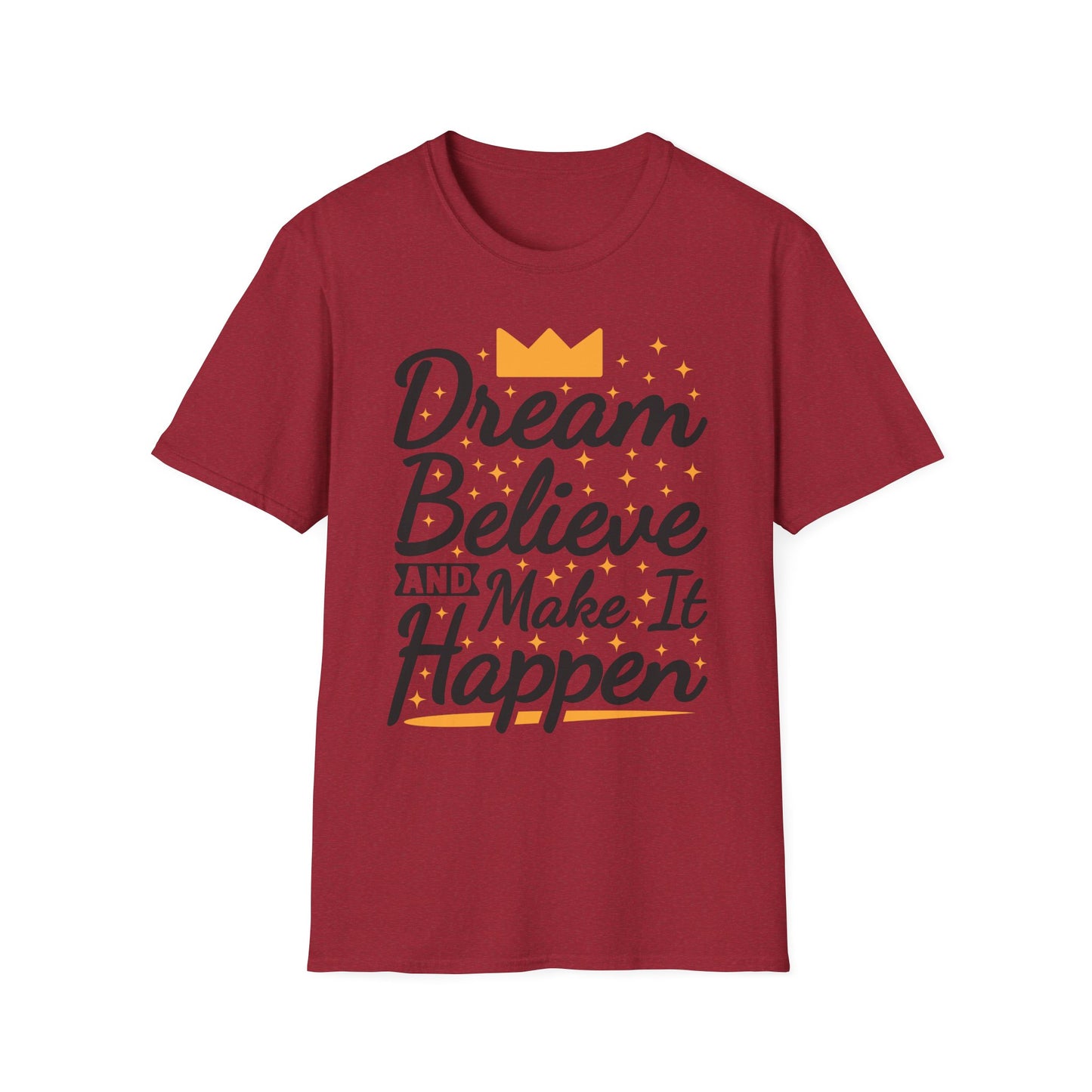 Dream Believe And Make It  Happen Unisex Softstyle T-Shirt