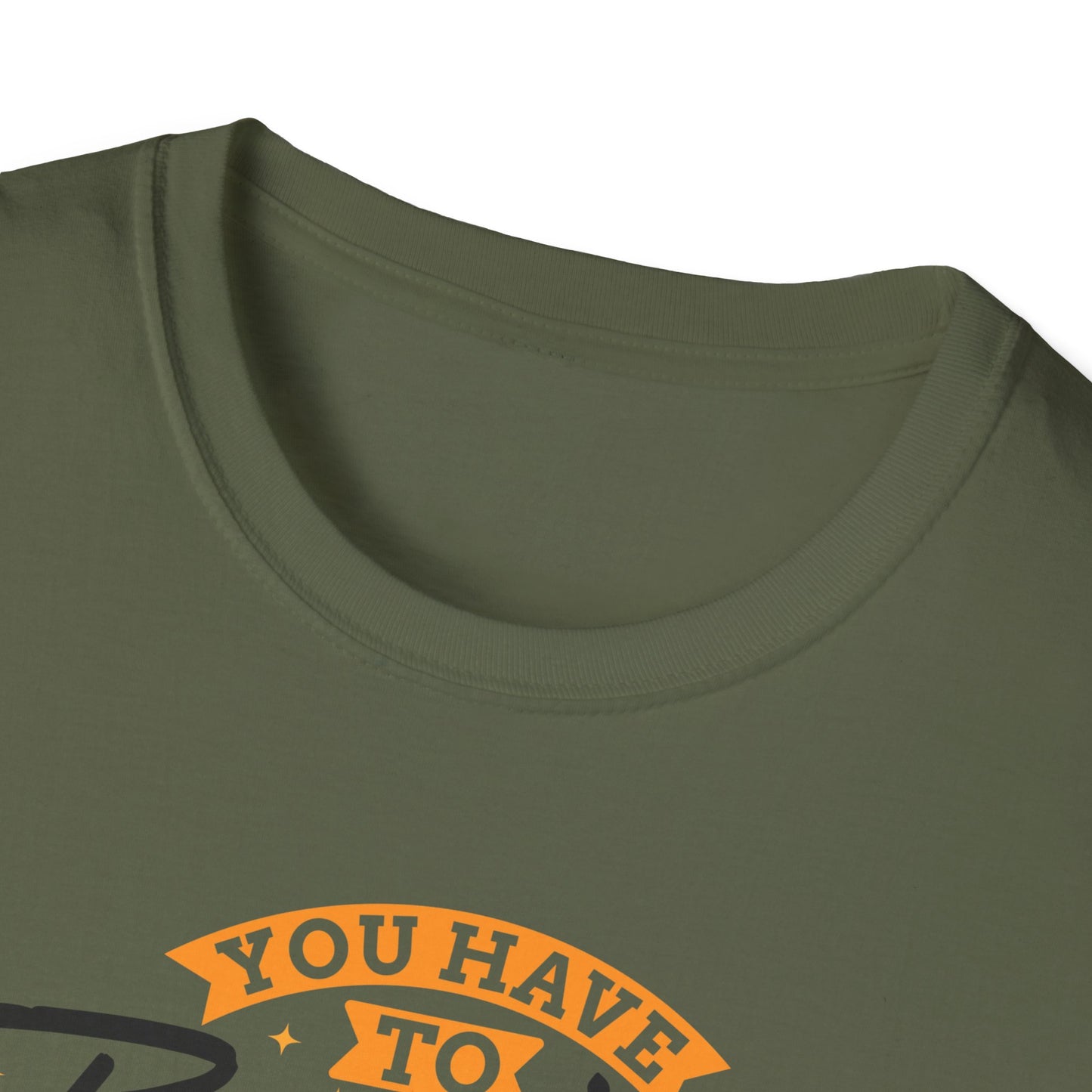 You Have To Believe It Before You See It Unisex Softstyle T-Shirt