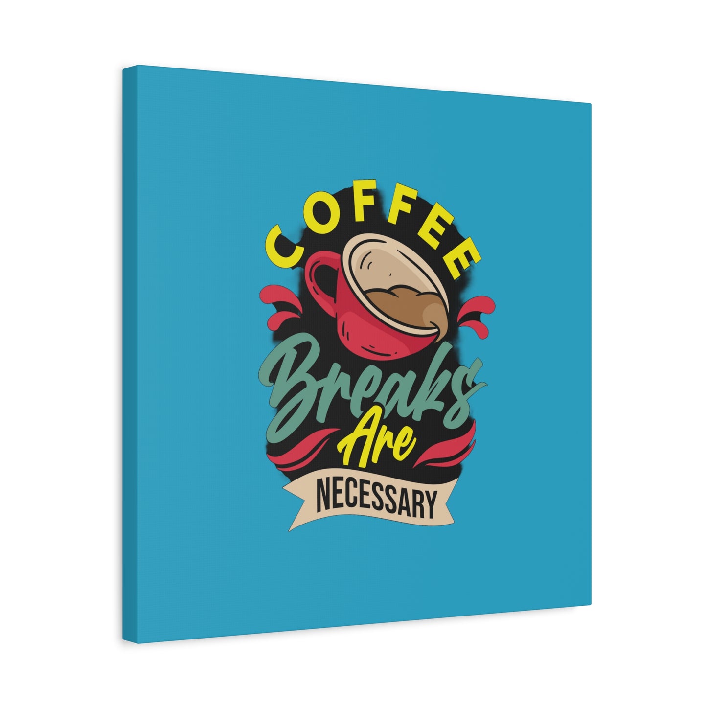 Coffee Breaks Are Necessary Matte Canvas, Stretched, 1.25"