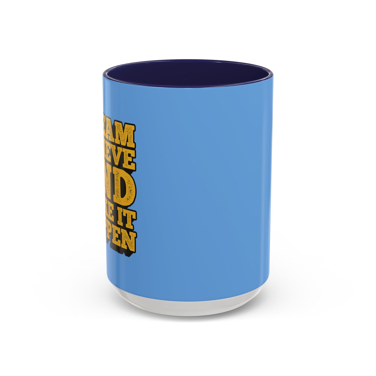 Dream Believe And Make It Happen Accent Coffee Mug (11, 15oz)