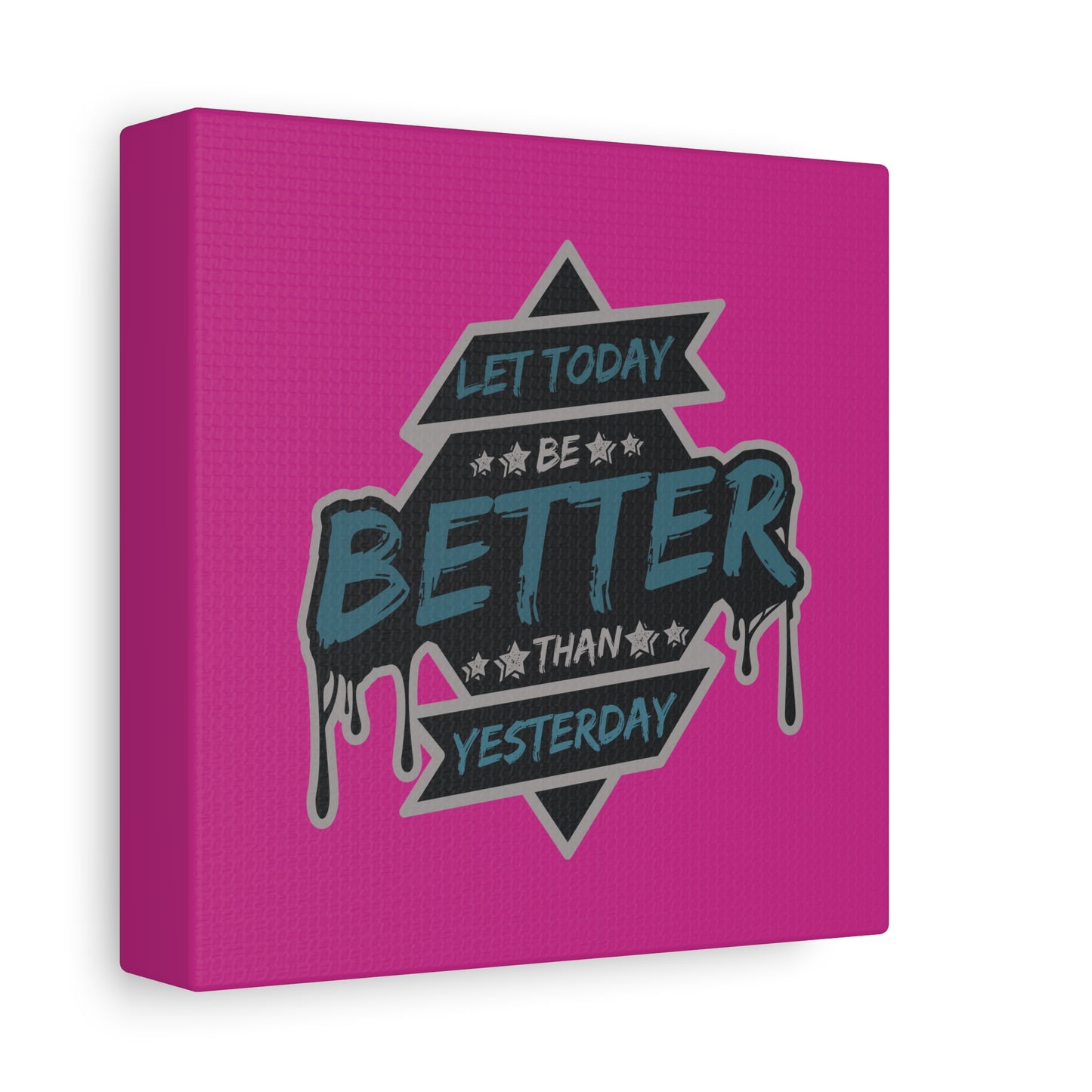 Let Today Be Better Than Yesterday Matte Canvas, Stretched, 1.25"