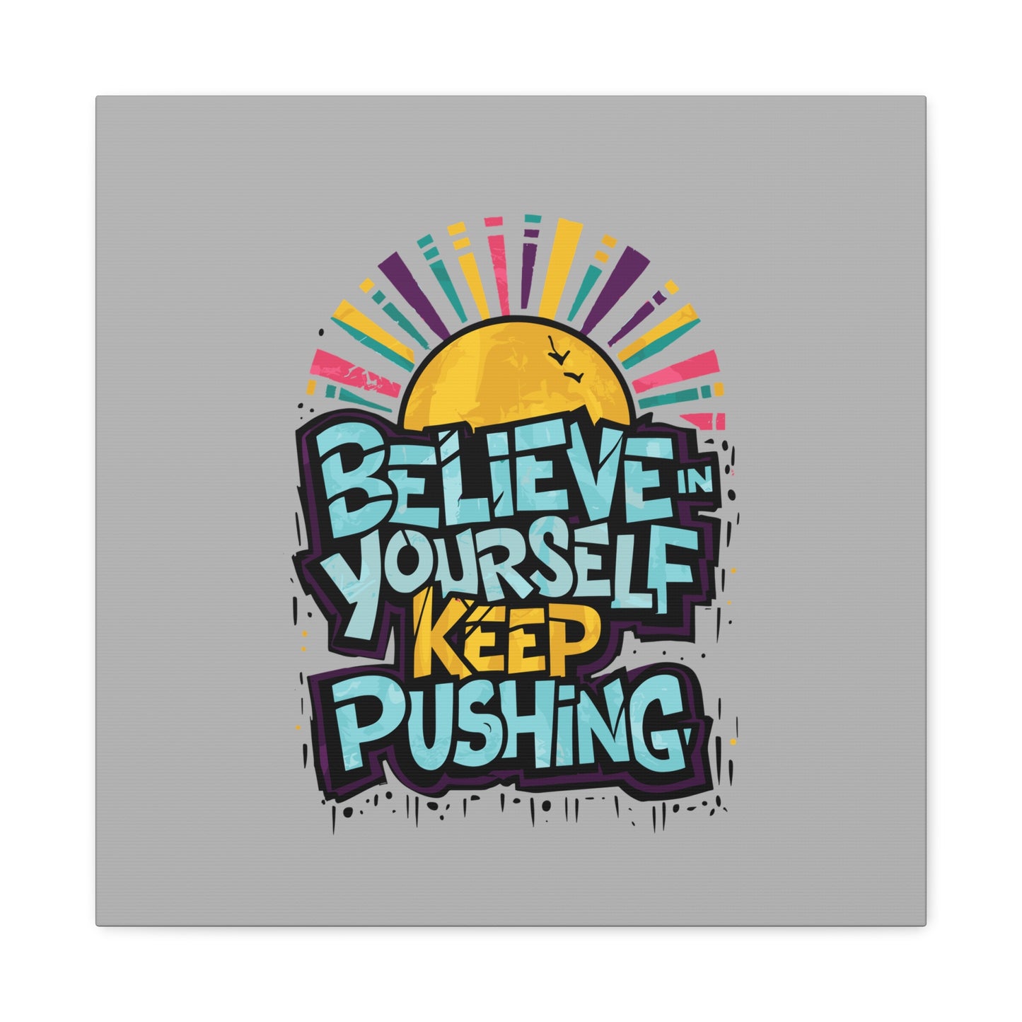 Believe In Yourself Keep Pushing Matte Canvas, Stretched, 1.25"