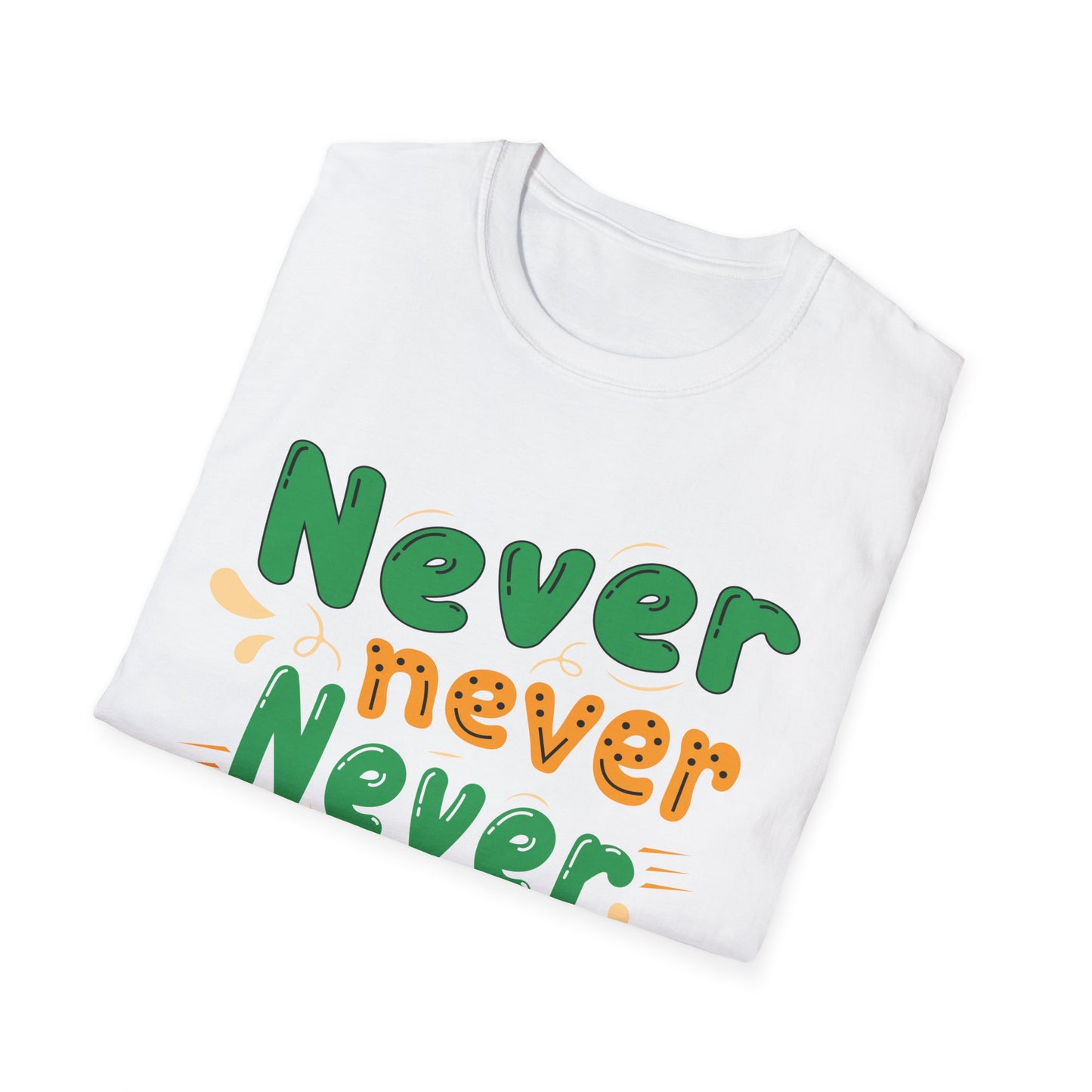 Never Never Never Give Up  Unisex Softstyle T-Shirt