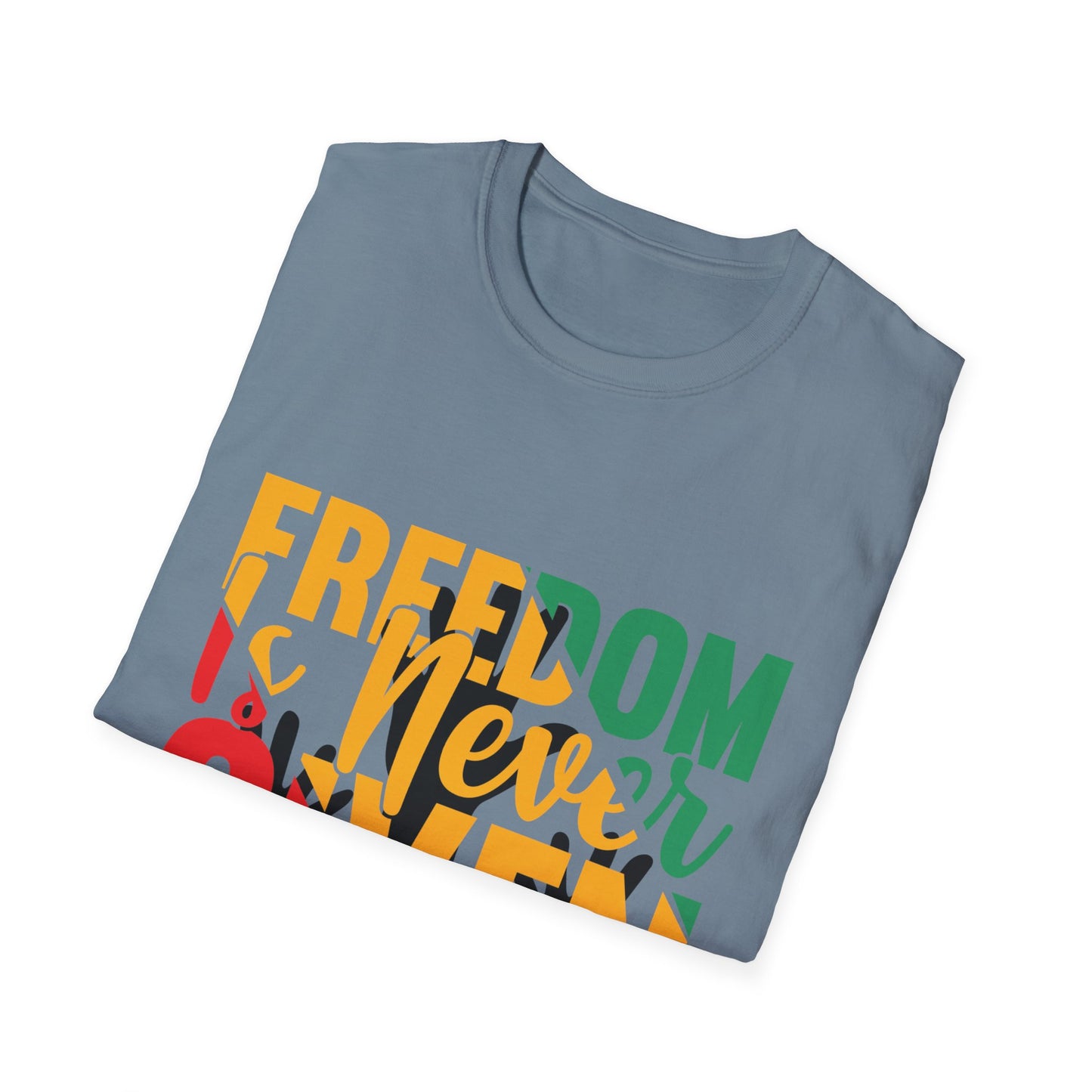 Freedom Is Never Given It Is Won A Unisex Softstyle T-Shirt