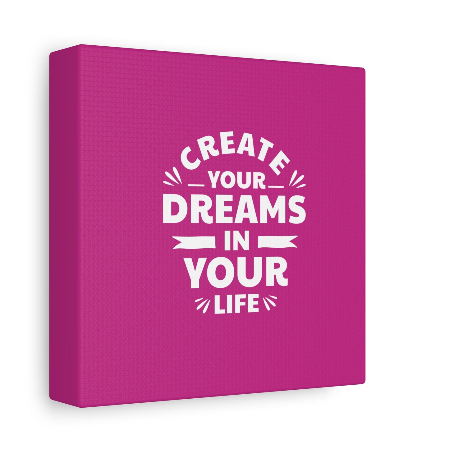 Create Your Dreams In Your Life Matte Canvas, Stretched, 1.25"