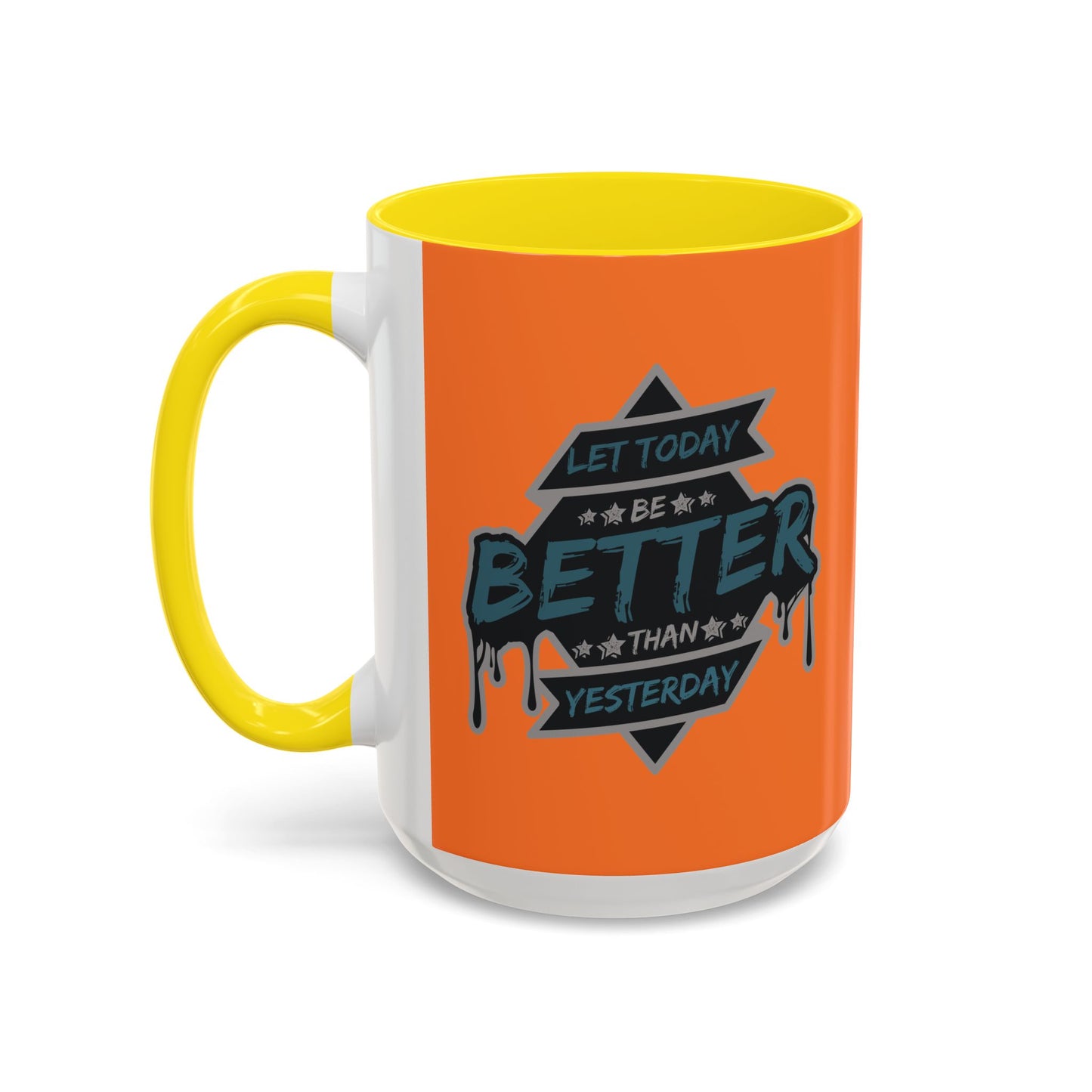 Let Today Be Better Than Yesterday Accent Coffee Mug (11, 15oz)