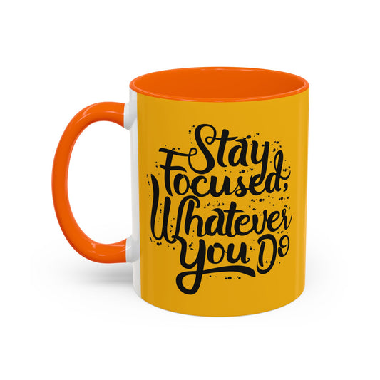 Stay Focuse Whatever You Do Accent Coffee Mug (11, 15oz)