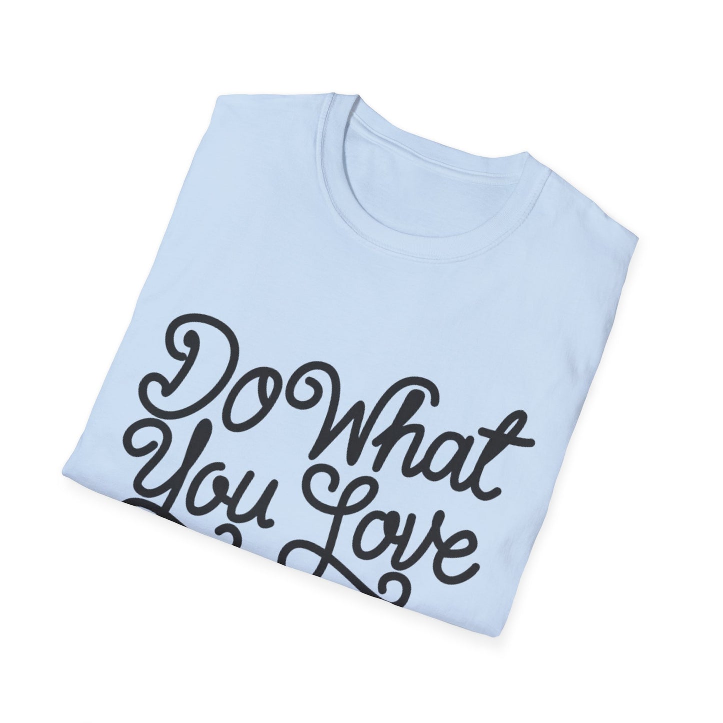 Do What You Love And Do It A Lot  Unisex Softstyle T-Shirt