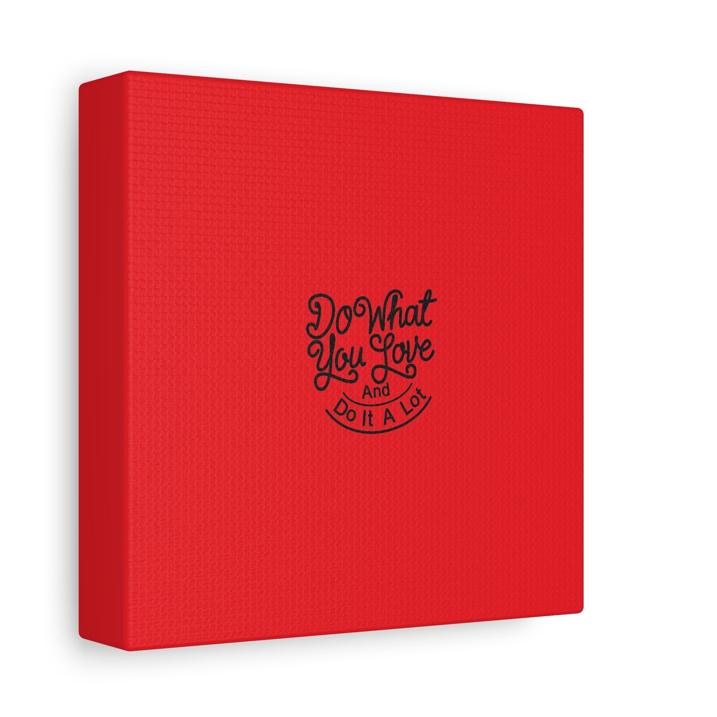 Do What You Love And Do It A Lot Matte Canvas, Stretched, 1.25"