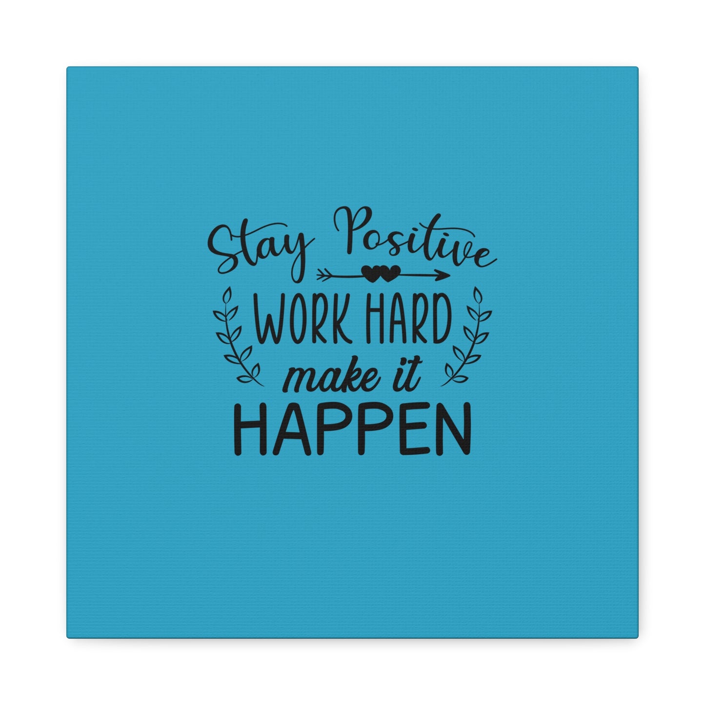 Stay Positive Work Hard Make It Happen Matte Canvas, Stretched, 1.25"
