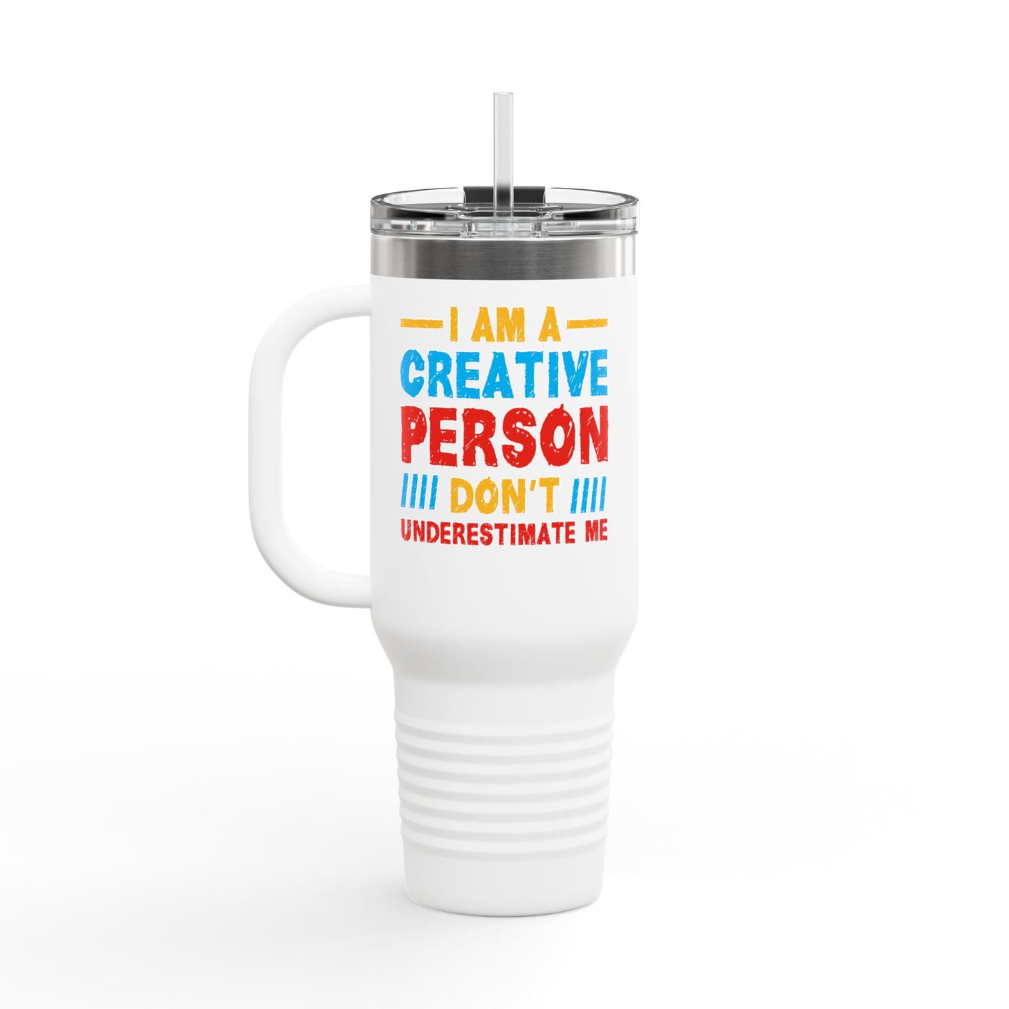 I Am A Creative Person Don't Understimate Me Insulated Travel Mug, 40oz