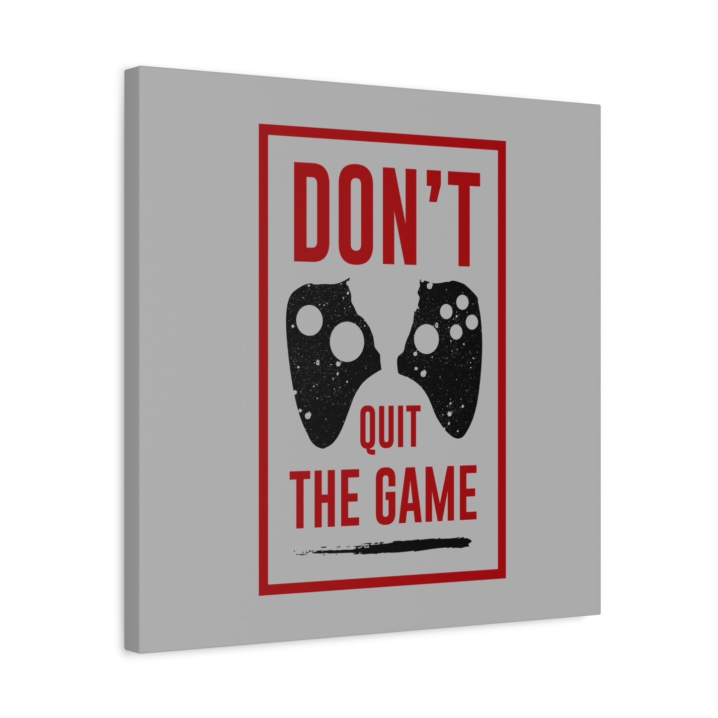 Don't Quit The Game Matte Canvas, Stretched, 1.25"