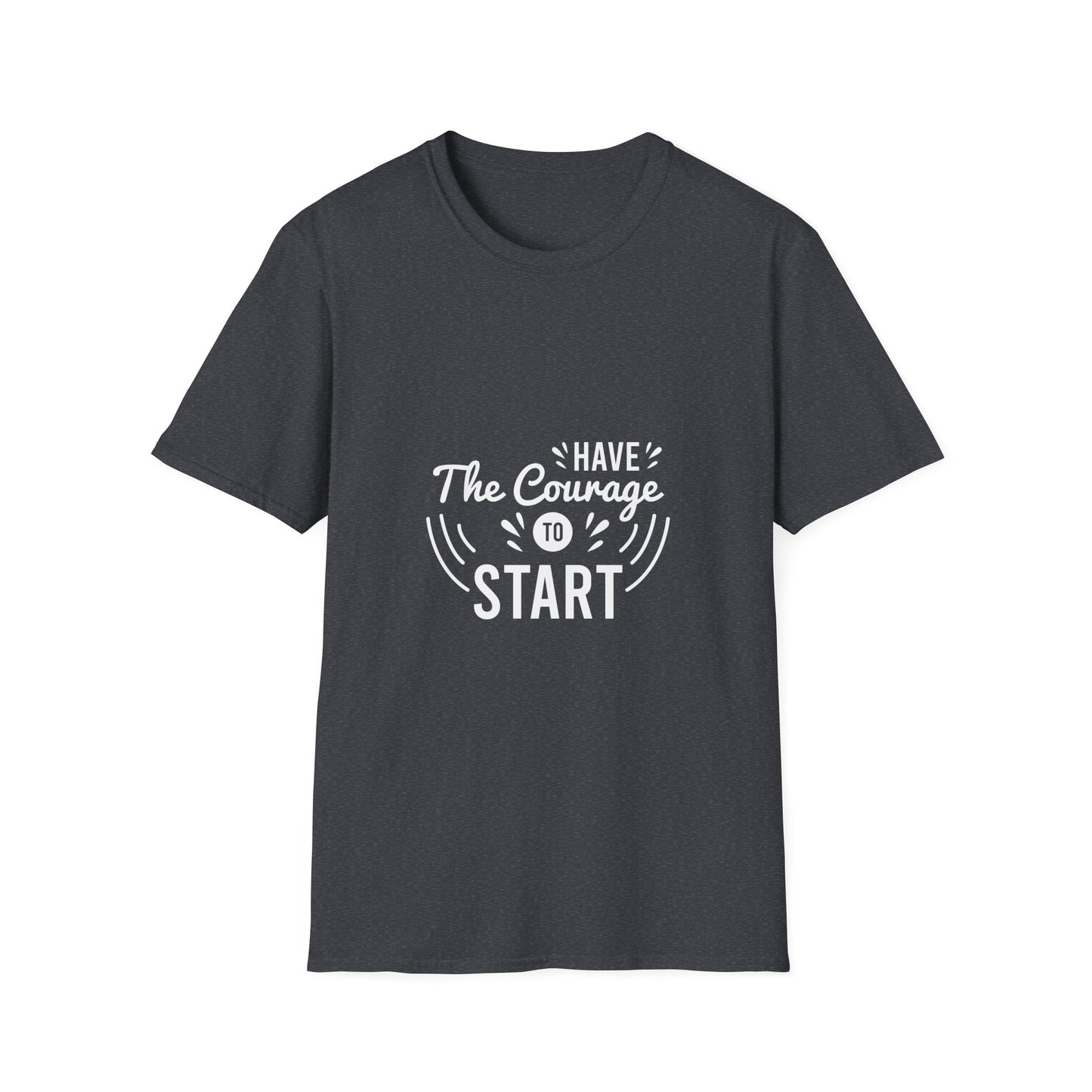 Have The Courage To Start Unisex Softstyle T-Shirt